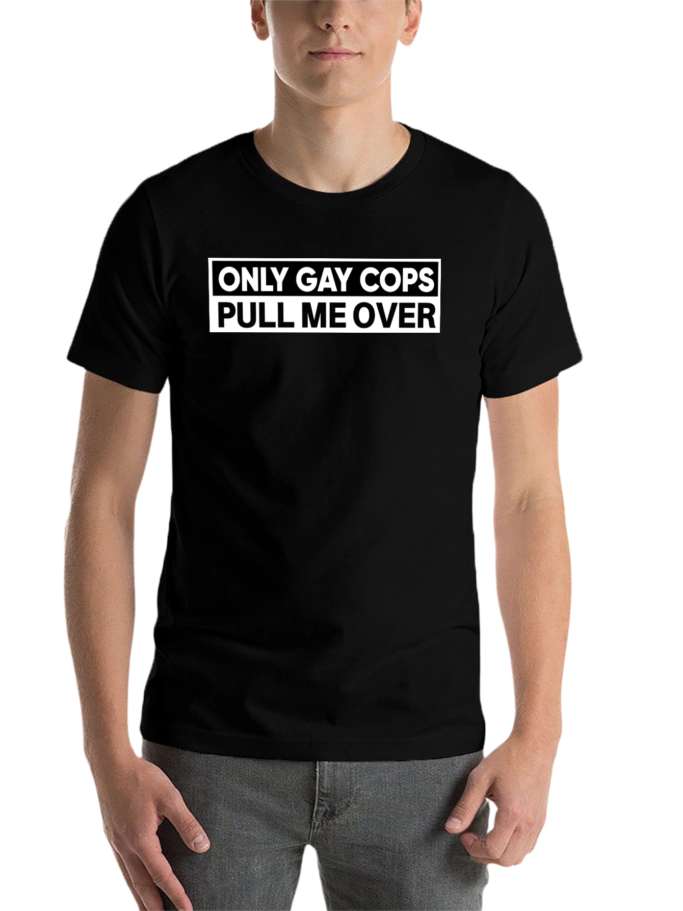 Black Only Gay Cops Pull Me Over - Funny T-Shirt view 7