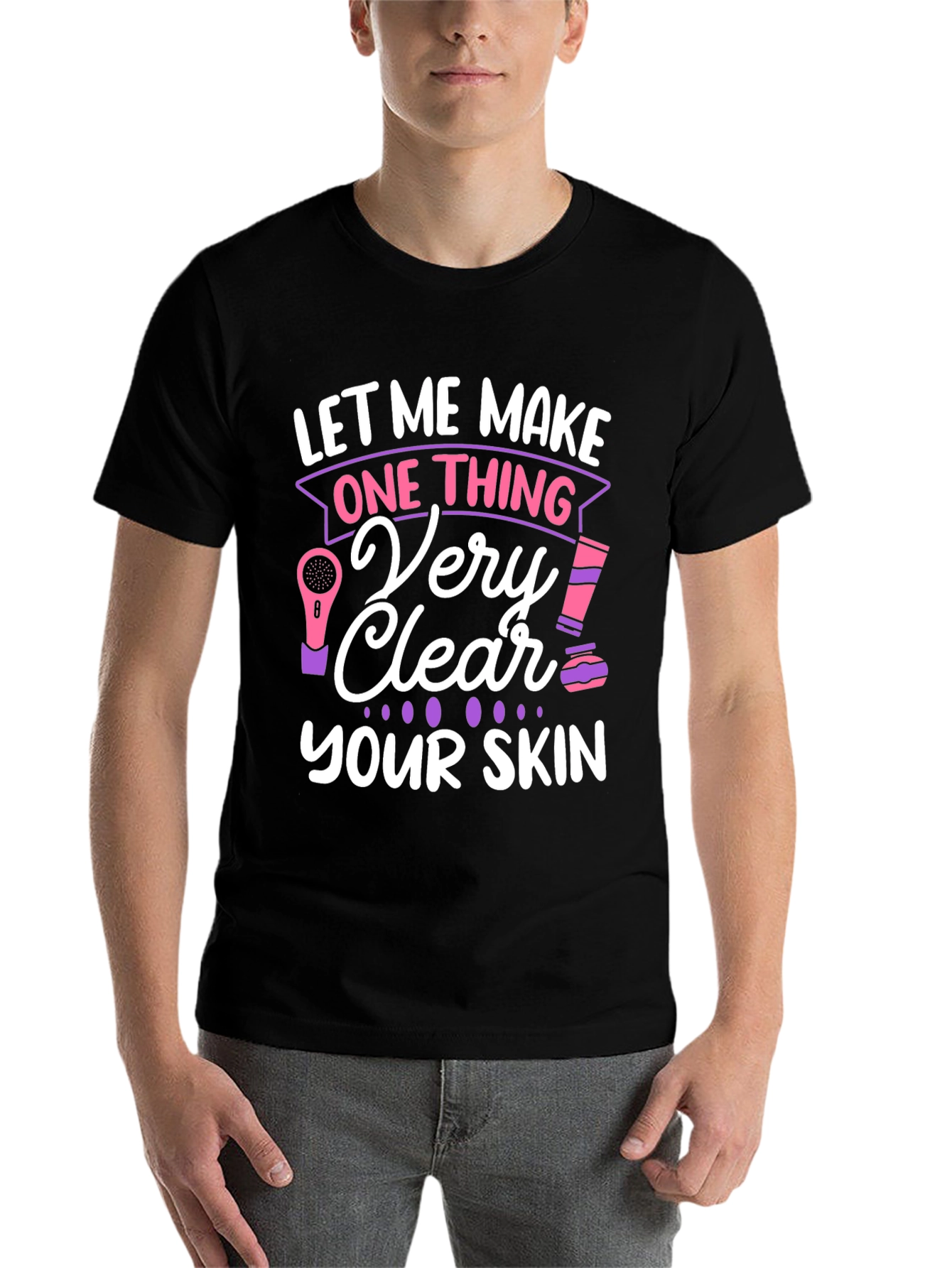 Black Let Me Make One Thing Very Clear, Your Skin T-Shirt view 7