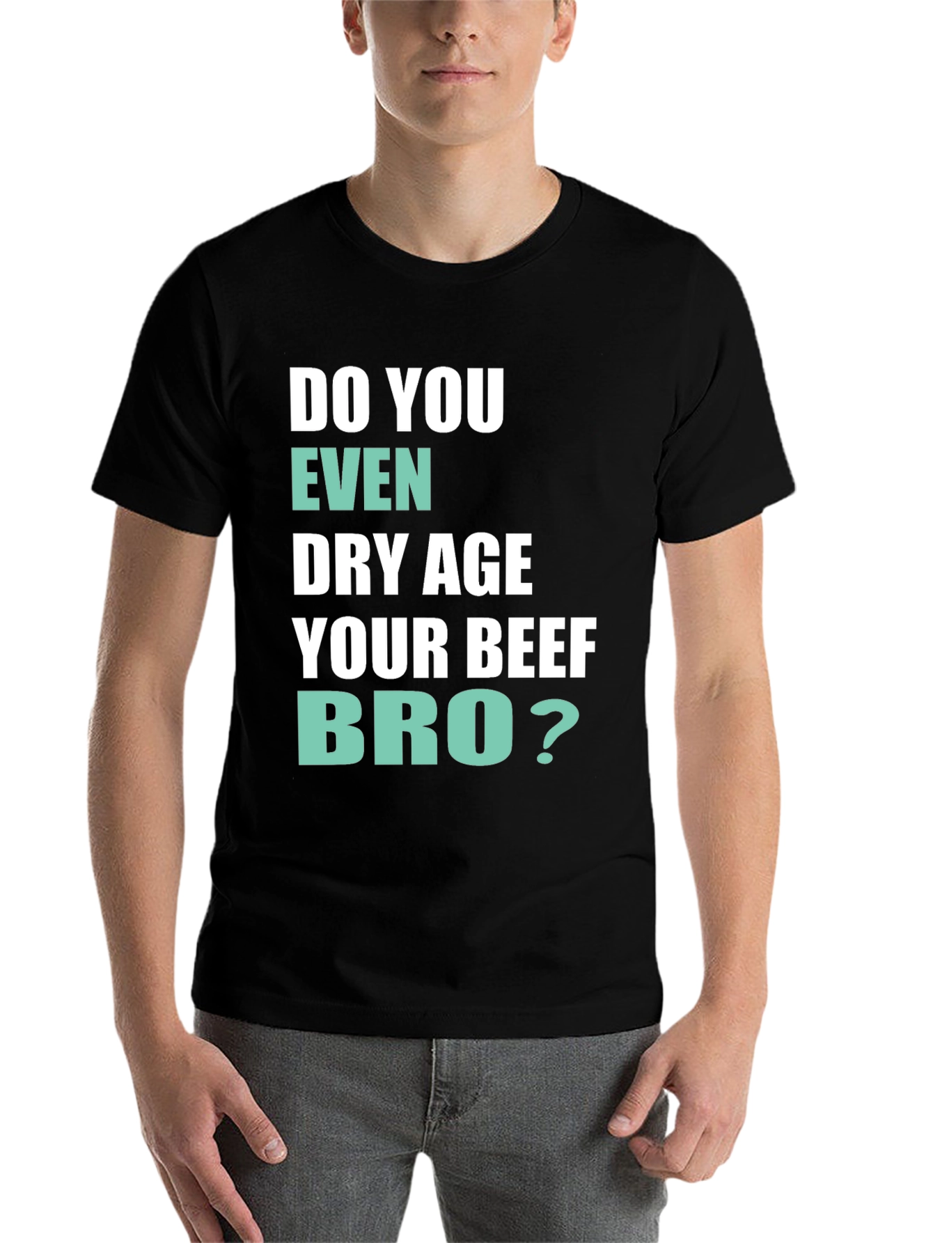 Black Do You Even Dry Age Your Beef Bro? T-Shirt view 7