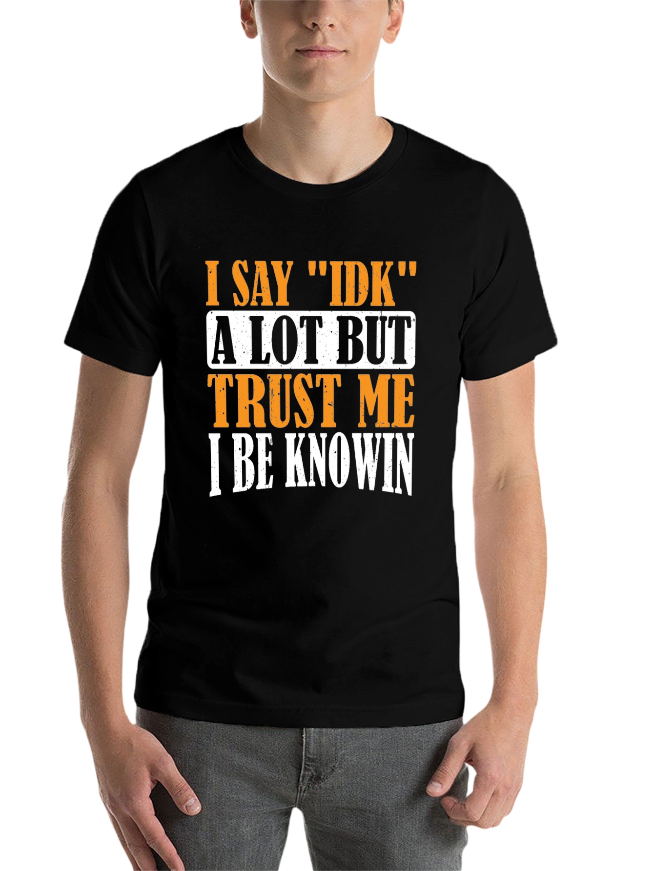 Black I Say IDK T-Shirt - Funny Sarcastic Graphic Tee view 7