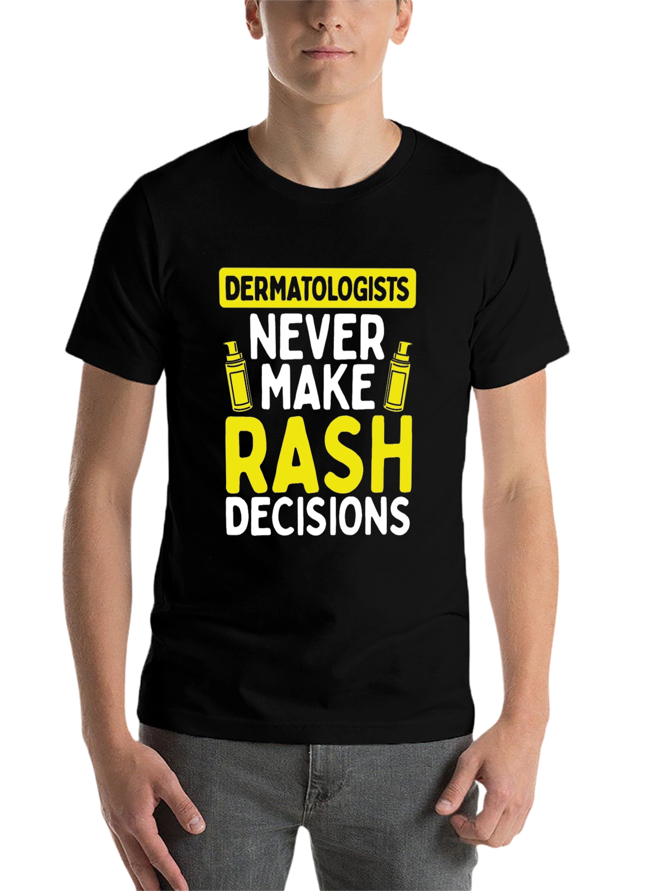 Dermatologist Pun T-Shirt: Never Make Rash Decisions - 7