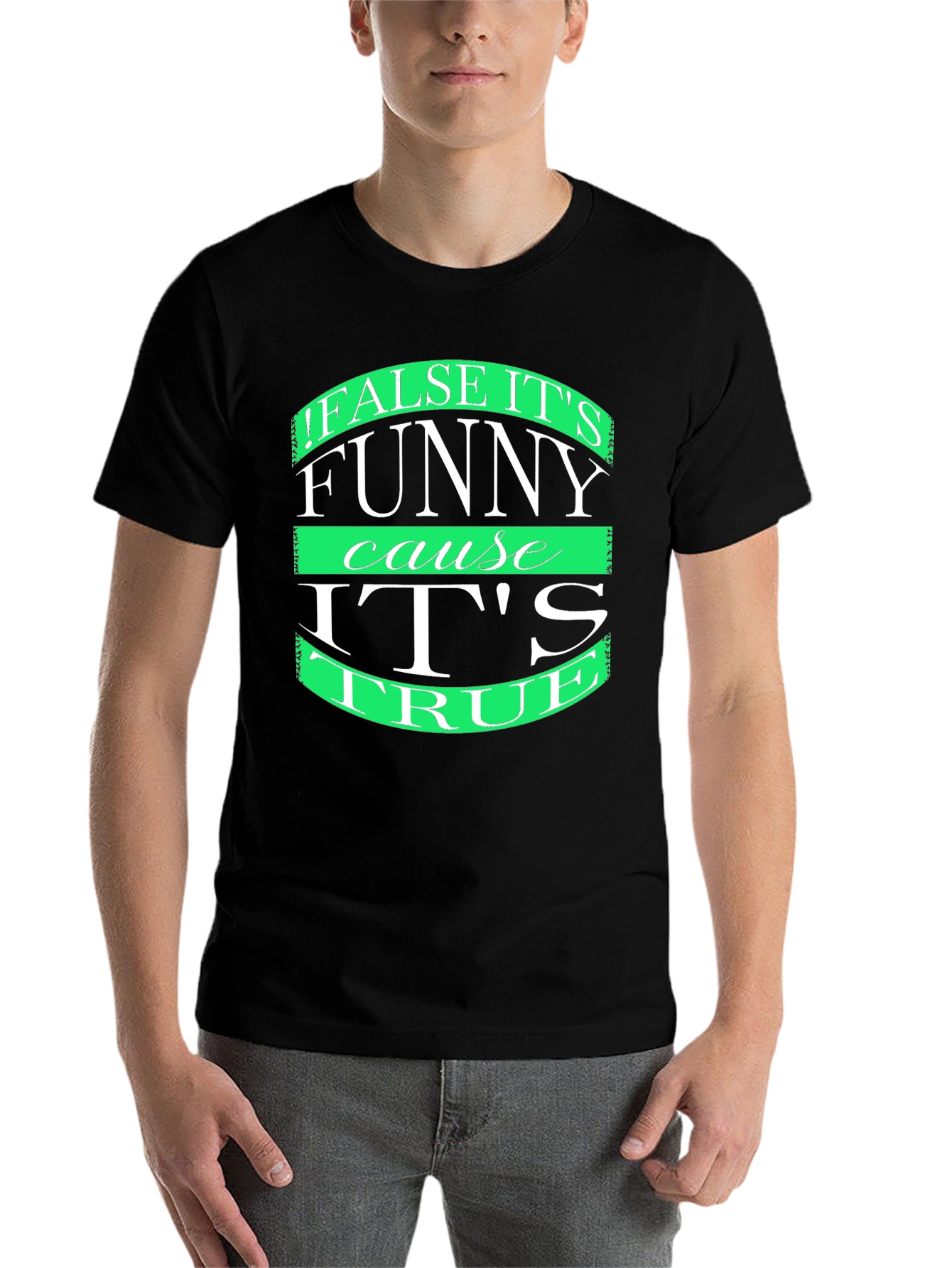 Black Funny T-Shirt: "False it's funny cause it's true" view 7