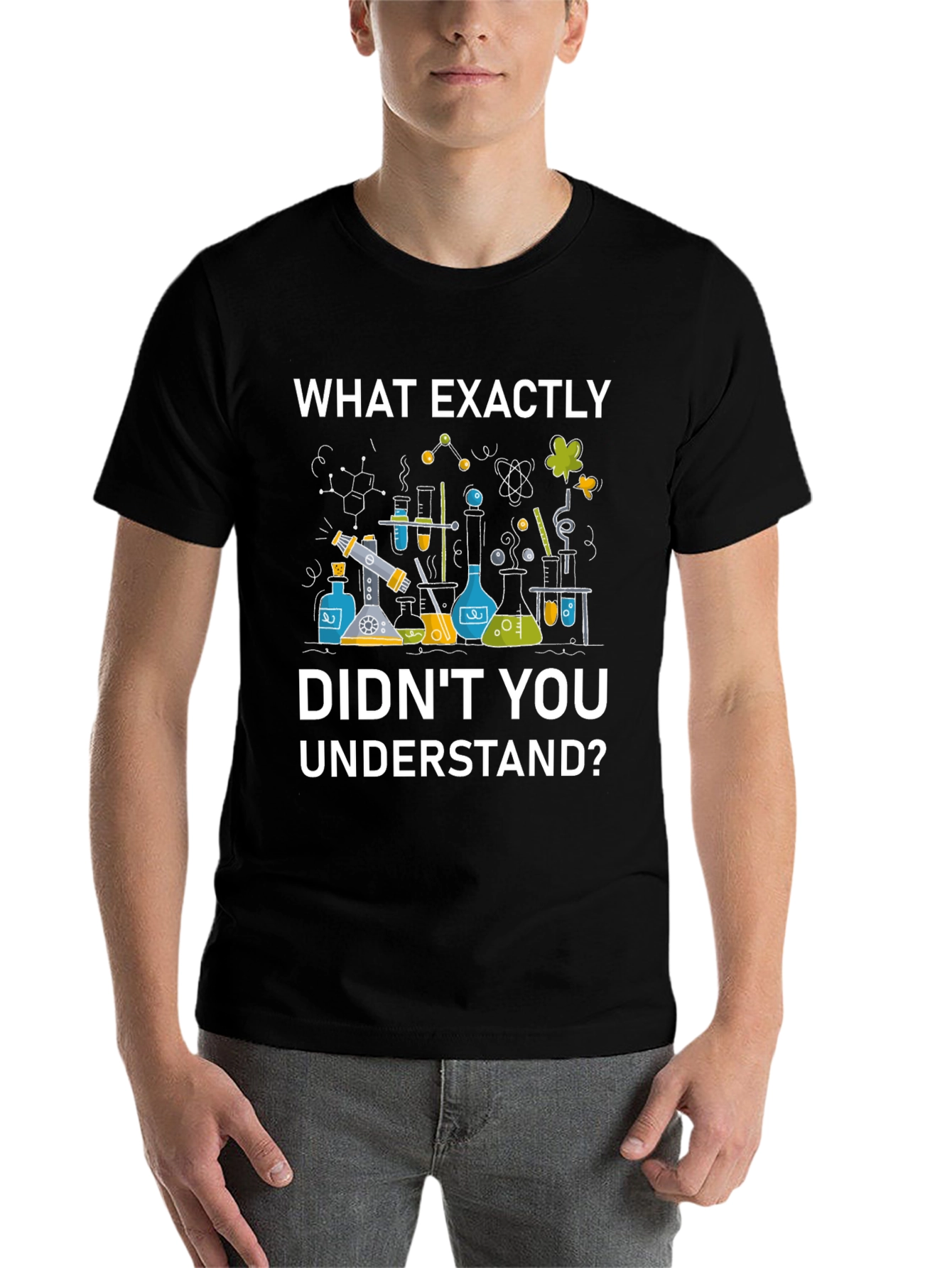 Black Science Humor T-Shirt - "What Exactly Didn't You Understand?" view 7