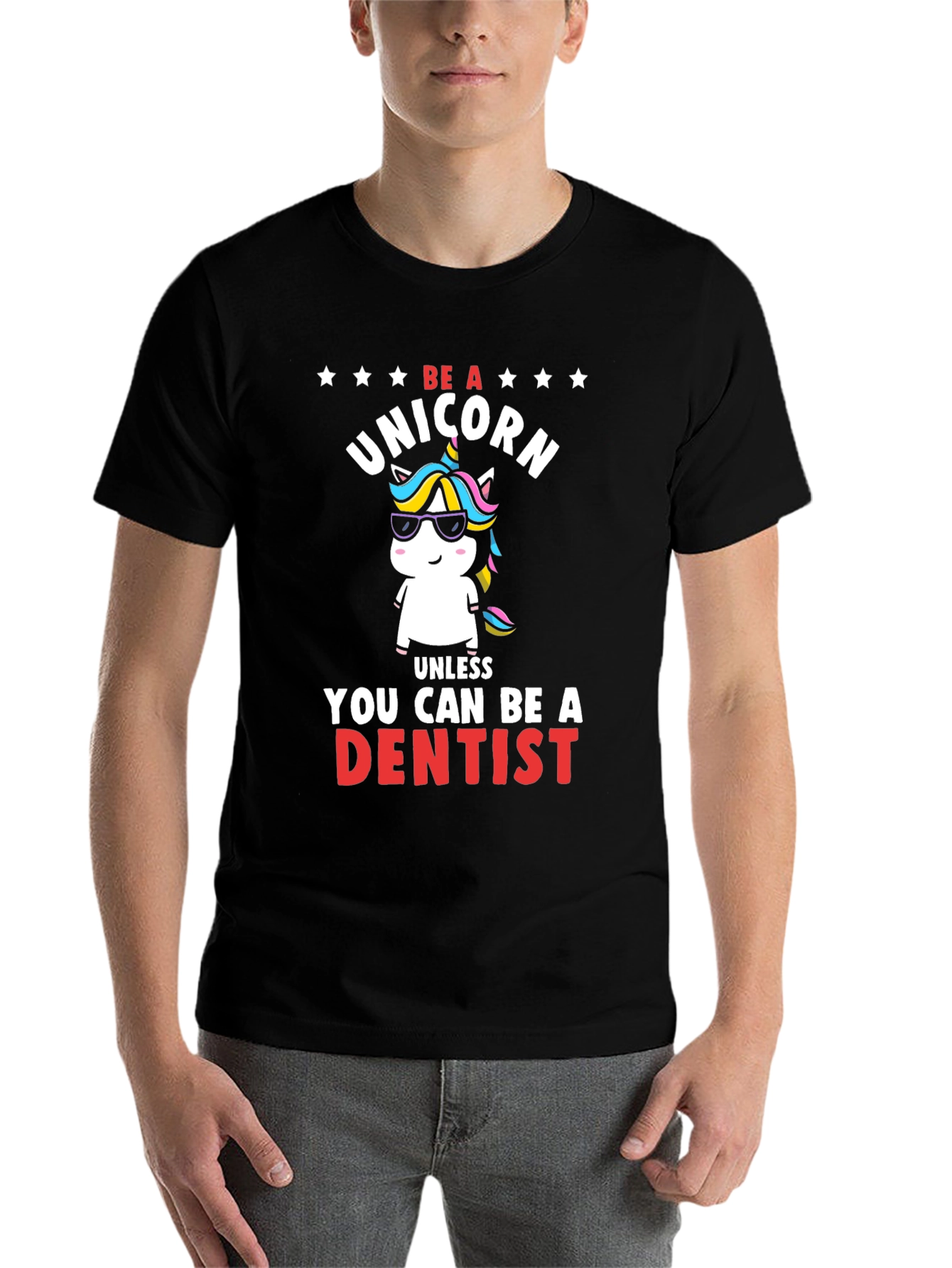 Black Be a Unicorn, Unless You Can Be a Dentist T-Shirt view 7