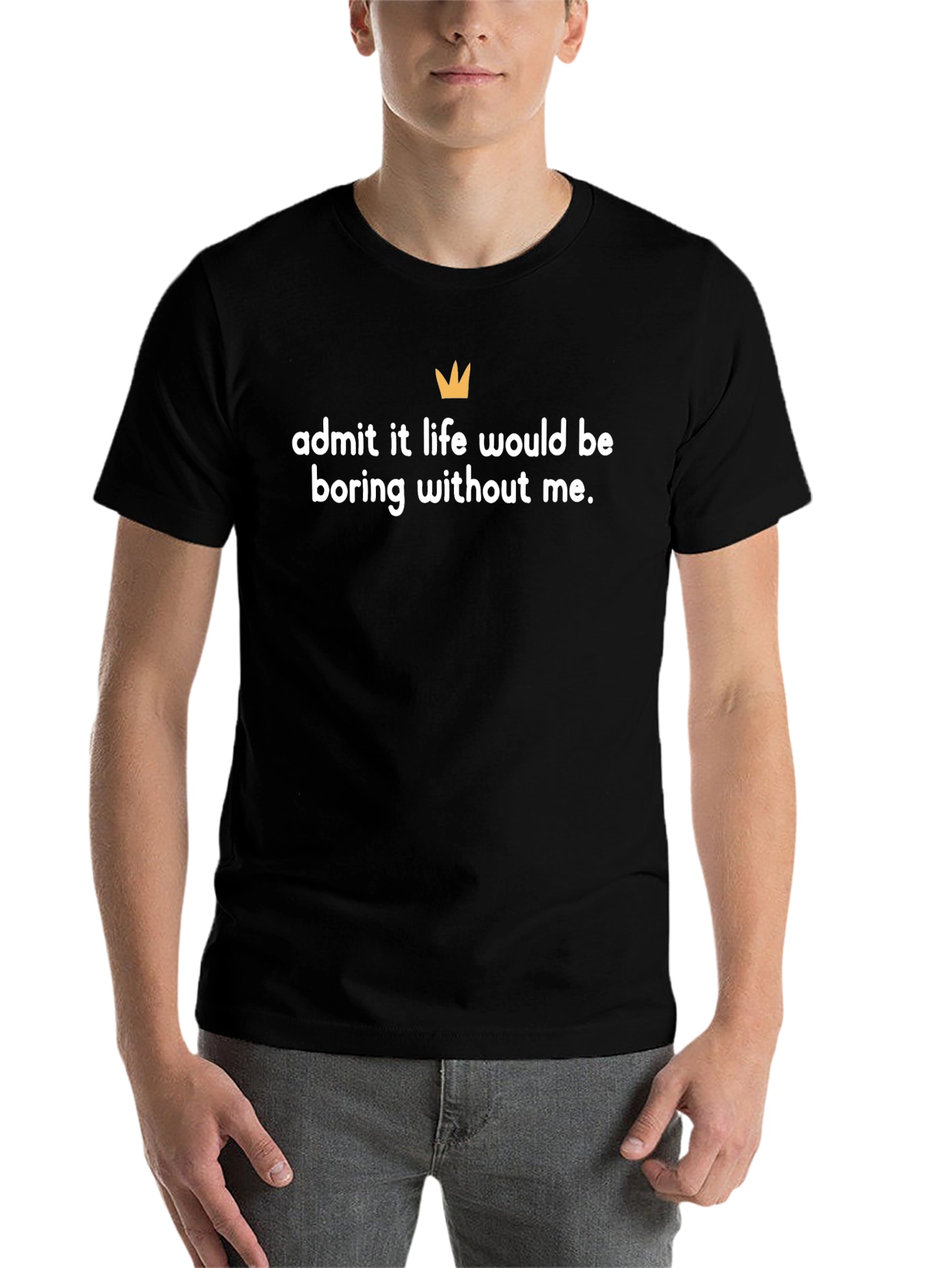 Black Admit It T-Shirt: Life Would Be Boring Without Me view 7