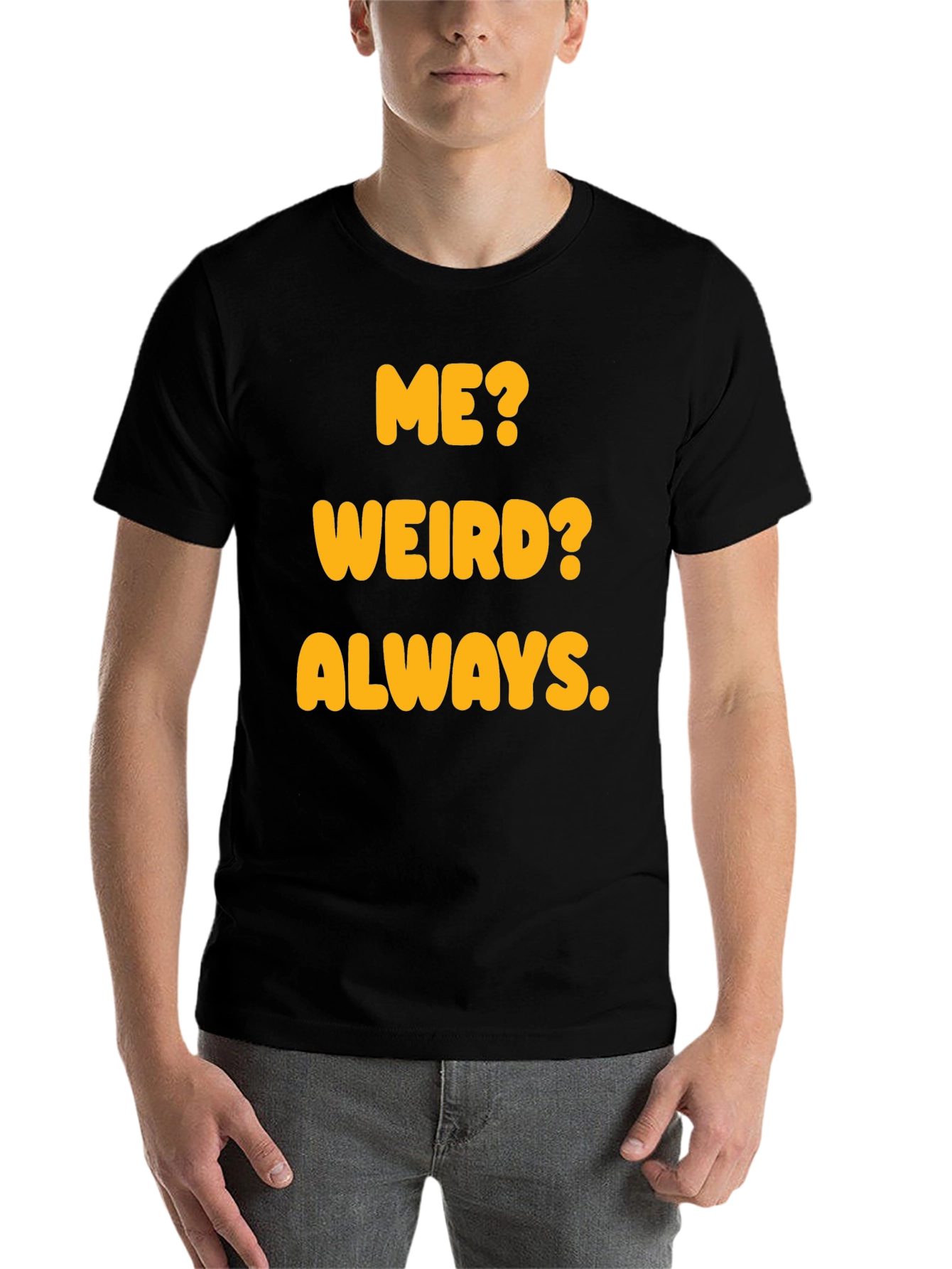 Black Funny "Me? Weird? Always." Graphic T-Shirt view 7