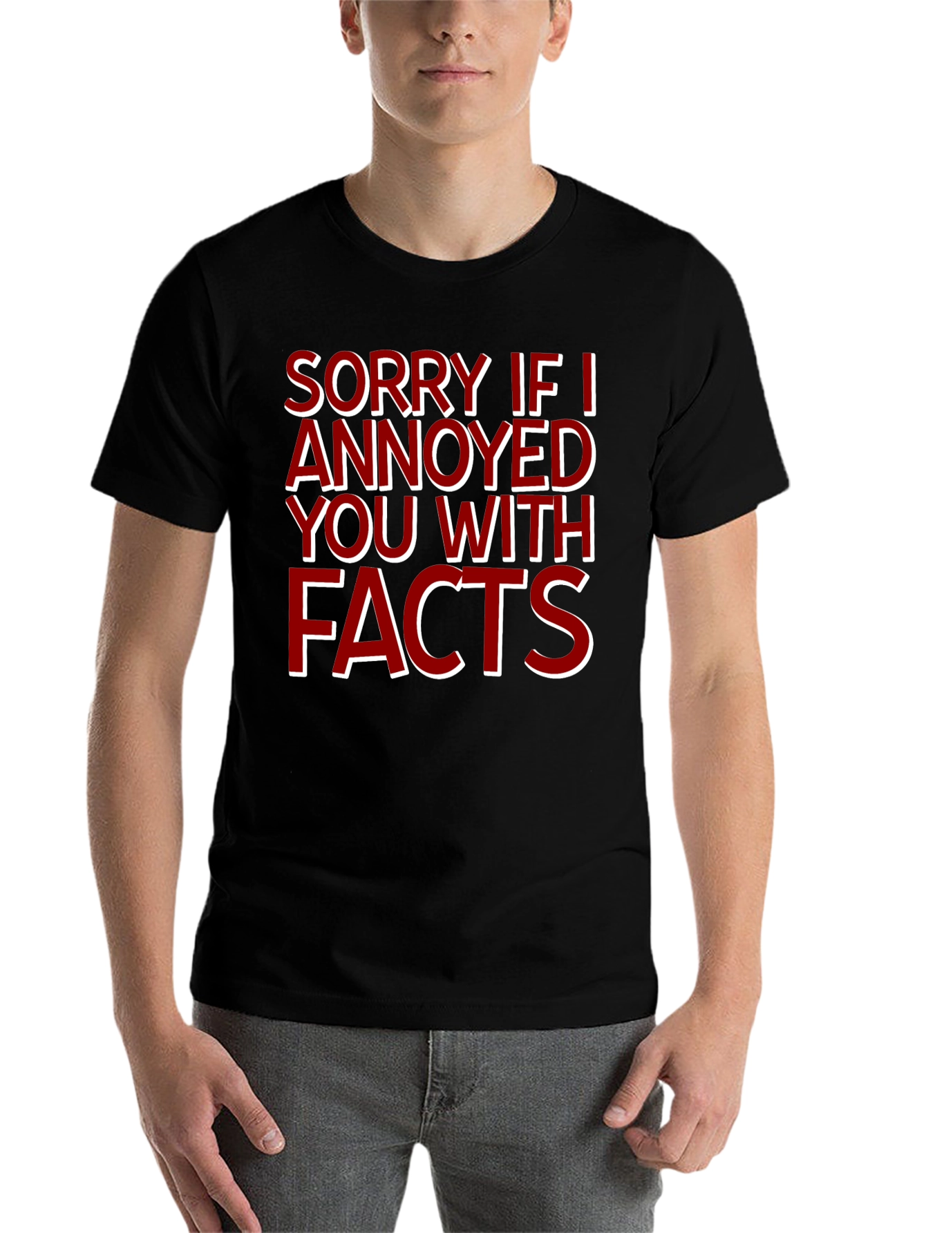Sorry If I Annoyed You With Facts T-Shirt - 7