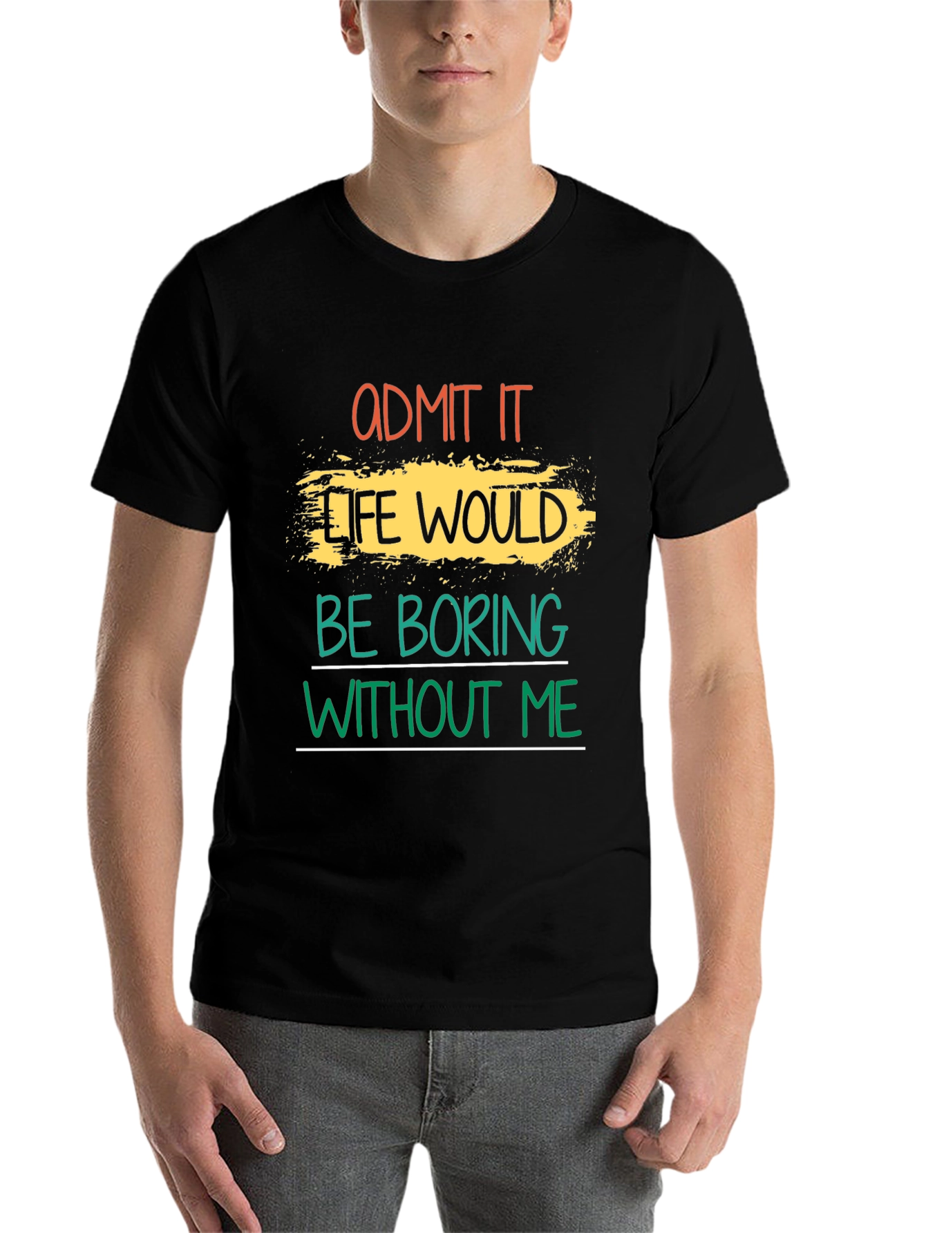Black Admit It Life Would Be Boring T-Shirt view 7