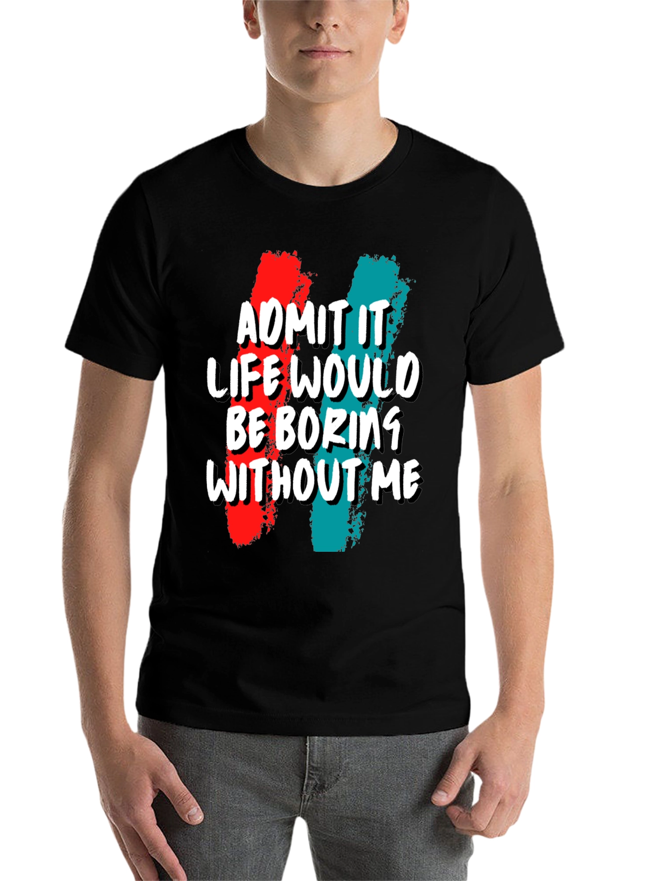 Black Funny 'Admit It Life Would Be Boring Without Me' Graphic Tee view 7