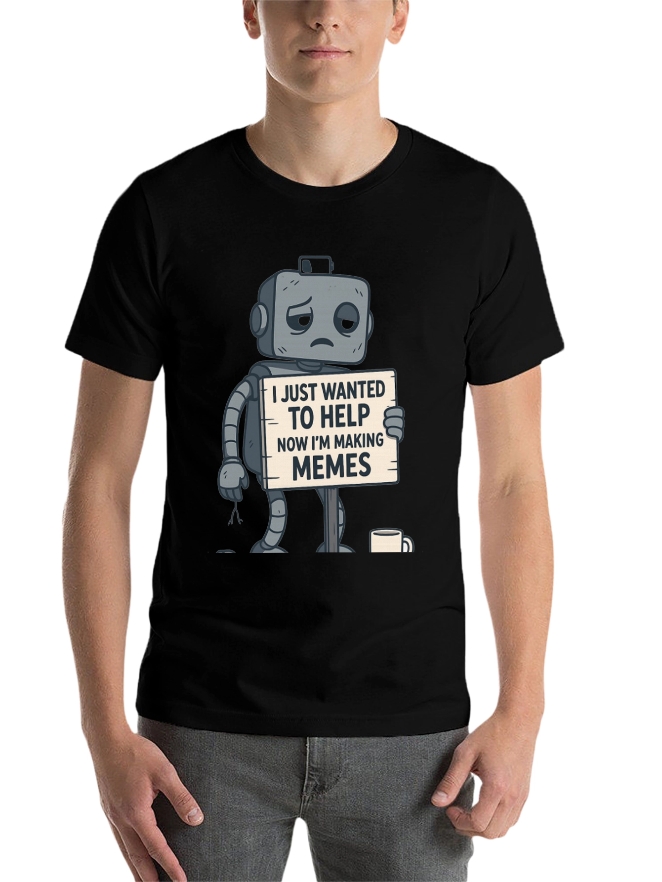 Black Sad Robot T-Shirt: Wanted To Help, Now Making Memes view 7