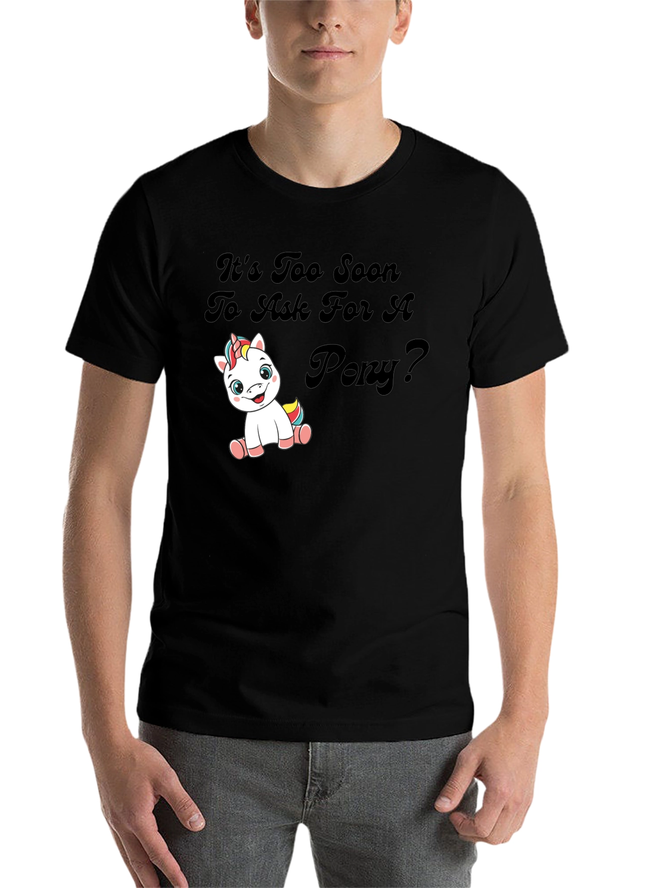 Black It's Too Soon To Ask For A Pony Black T-Shirt view 7