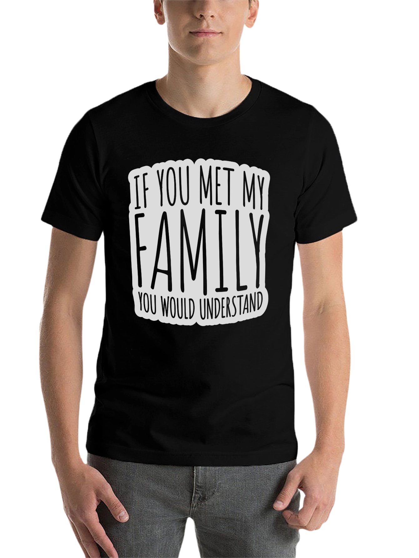 Black If You Met My Family T-Shirt - Funny Graphic Tee view 7