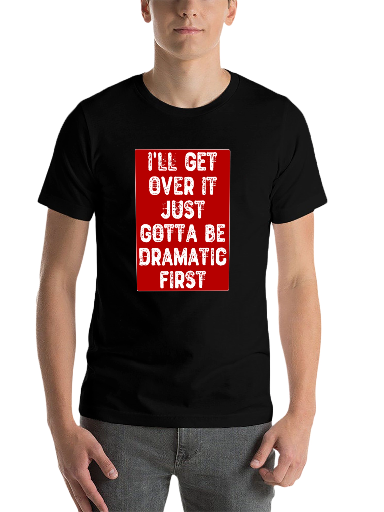 Black Dramatic First T-Shirt - Funny Sarcastic Tee view 7