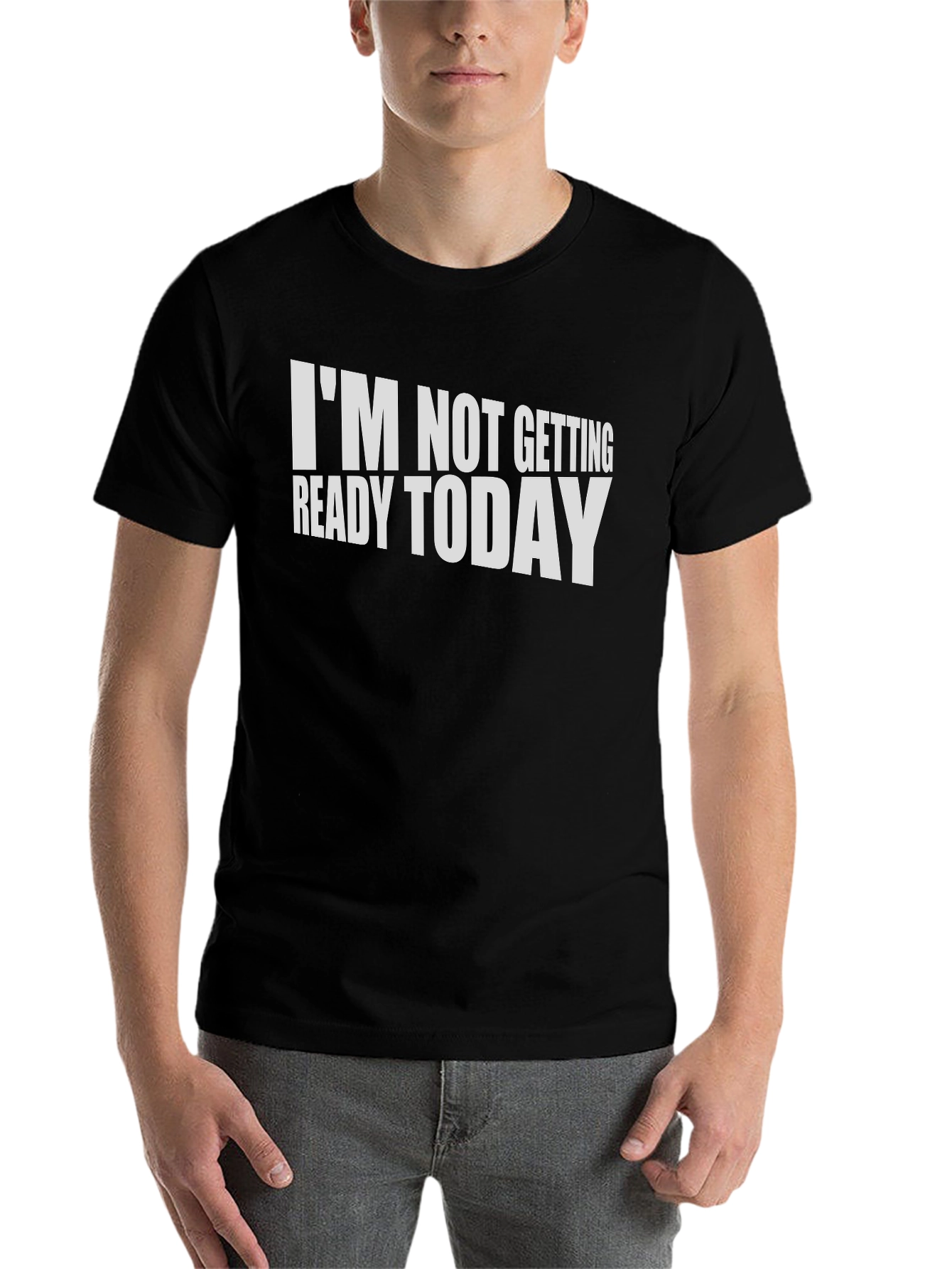 Black Funny "I'm Not Getting Ready Today" T-Shirt view 7