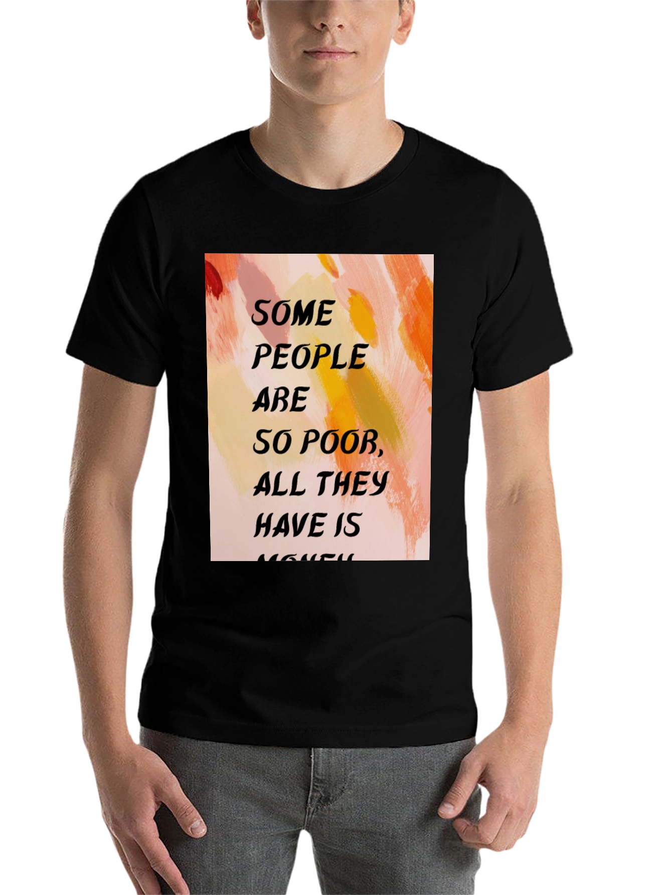 Black Humorous Quote T-Shirt - "Some People Are So Poor..." view 7