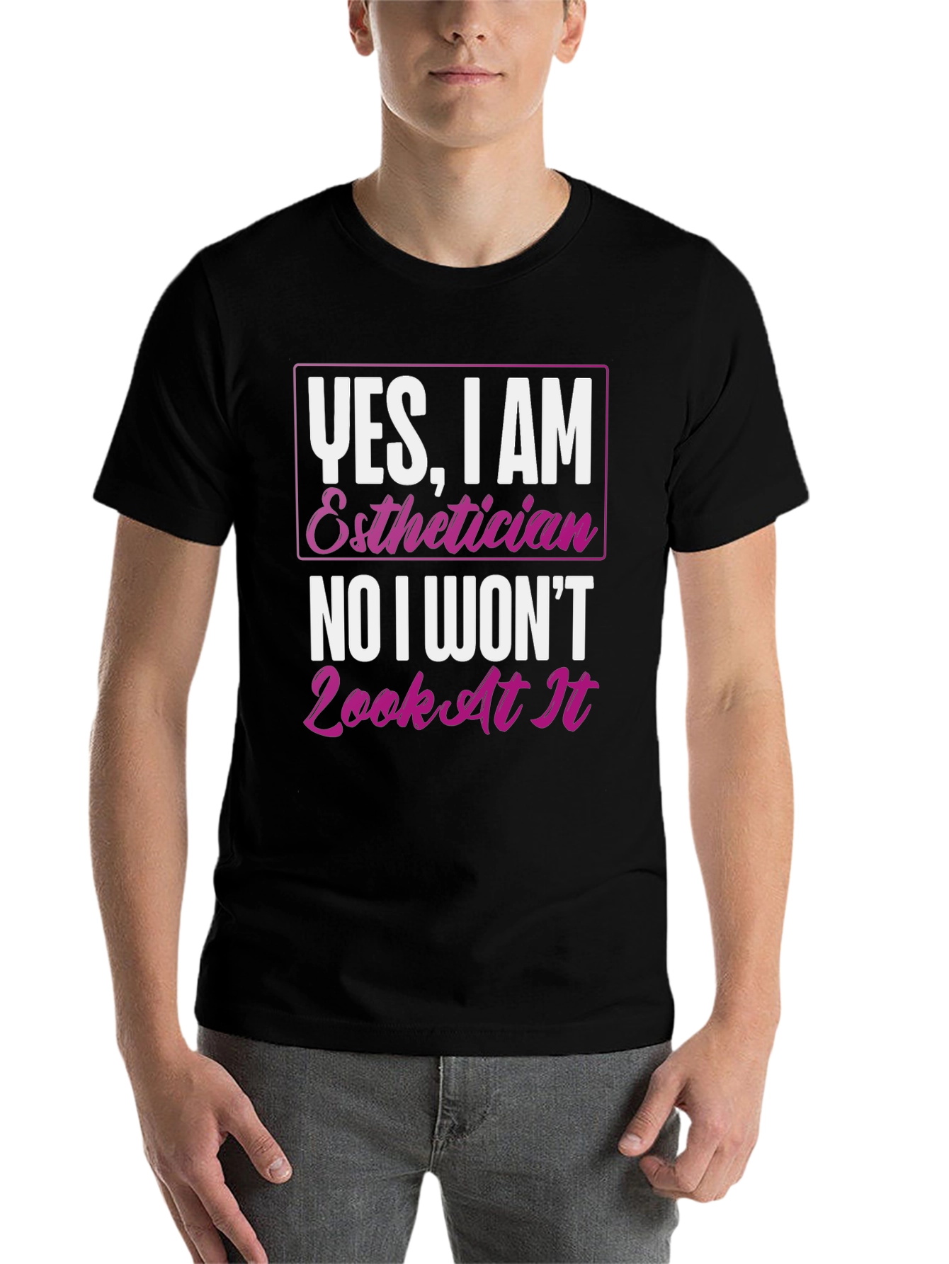 Black Esthetician T-Shirt: Yes, I Am, No I Won't Look At It view 7