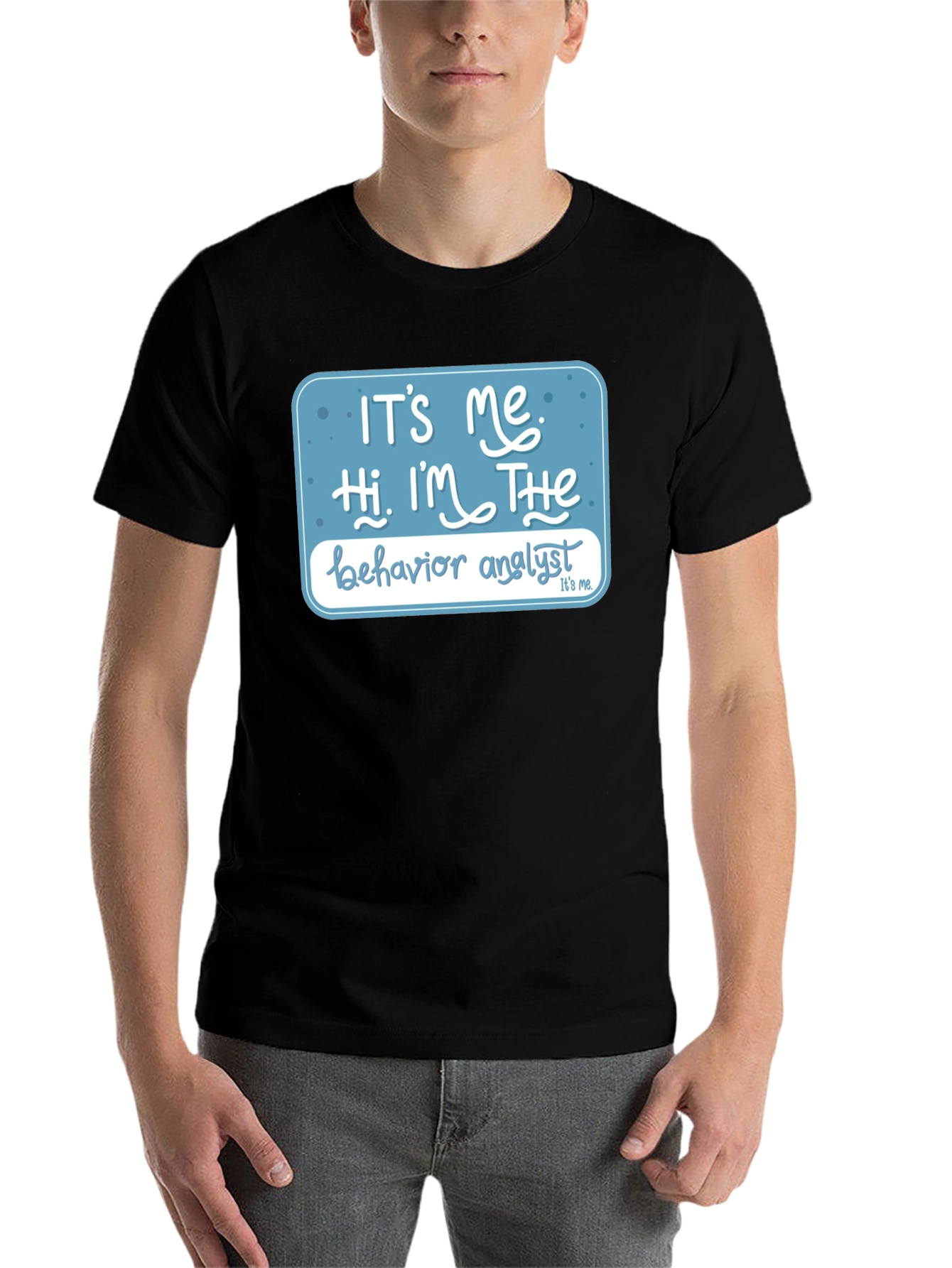 Black Behavior Analyst T-Shirt: "It's Me, Hi, I'm The..." view 7