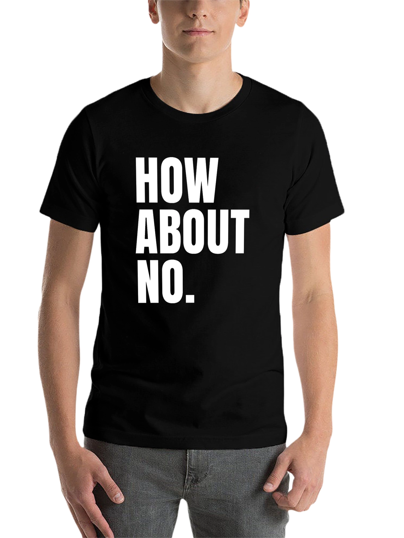 Black How About No T-Shirt - Funny Sarcastic Tee view 7