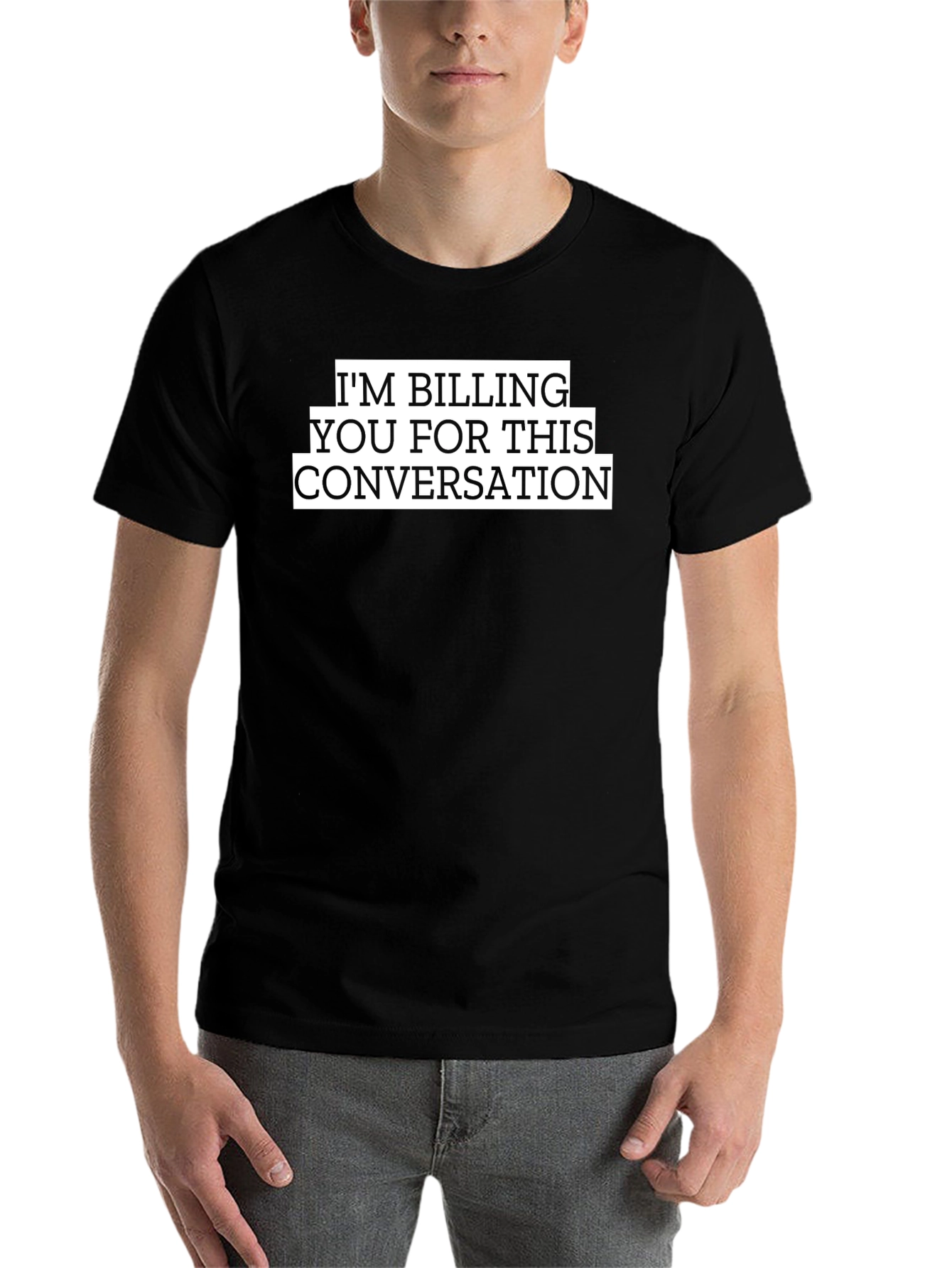 I'm Billing You For This Conversation Funny T-Shirt - 7