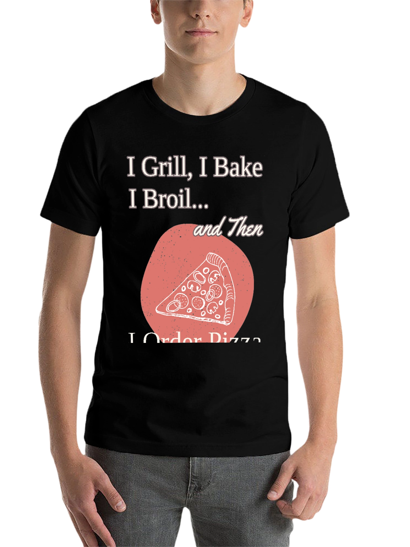 Black I Grill Bake Broil Then I Order Pizza Graphic Tee view 7