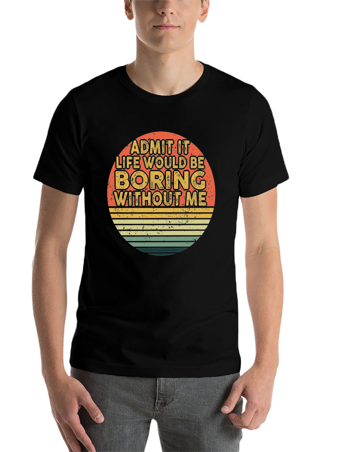 Black Retro Funny T-Shirt - Admit It Life Would Be Boring Without Me view 7