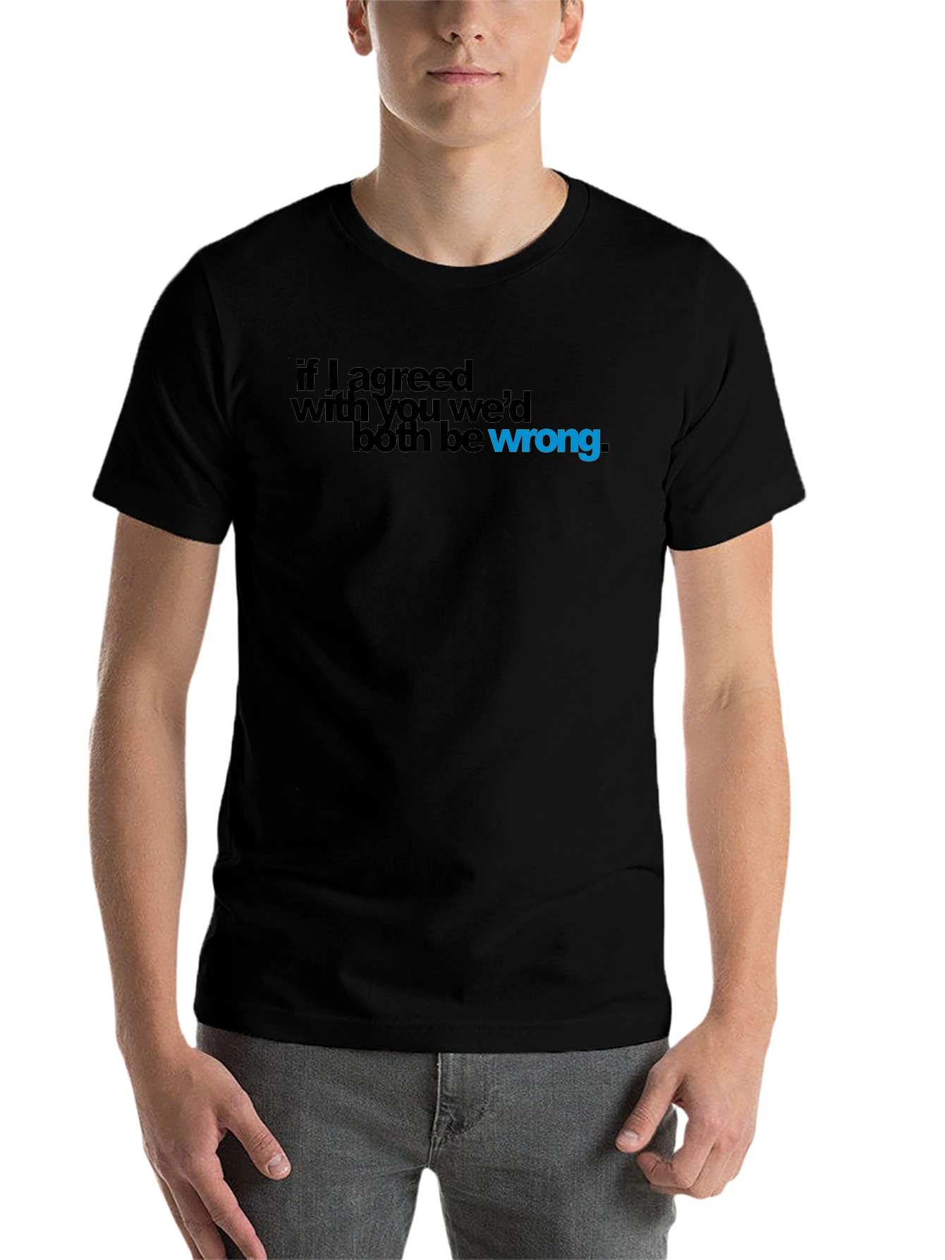 Black If I Agreed with You, We'd Both Be Wrong T-Shirt view 7