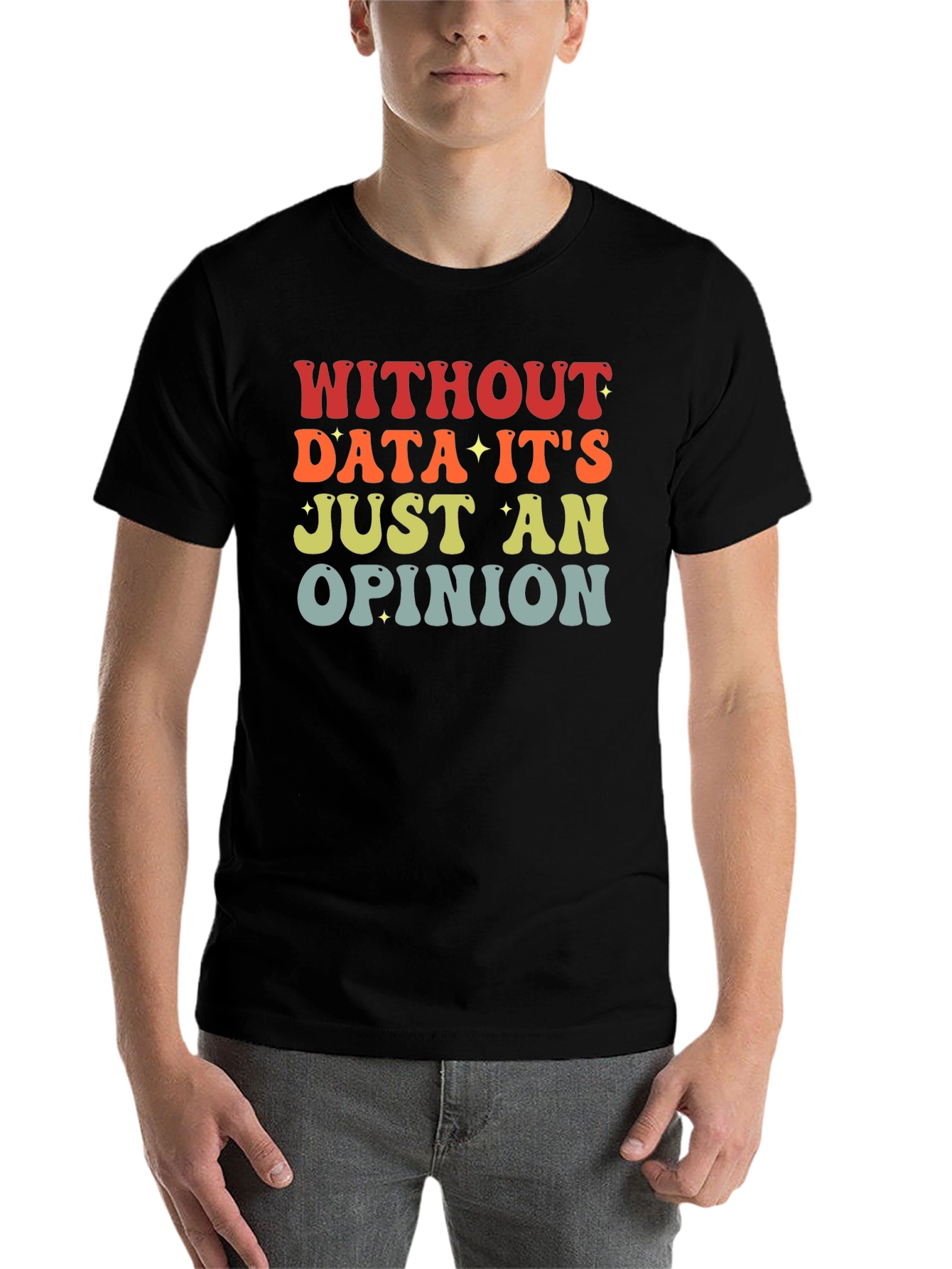 Black Data-Driven T-Shirt: Without Data It's Just an Opinion view 7