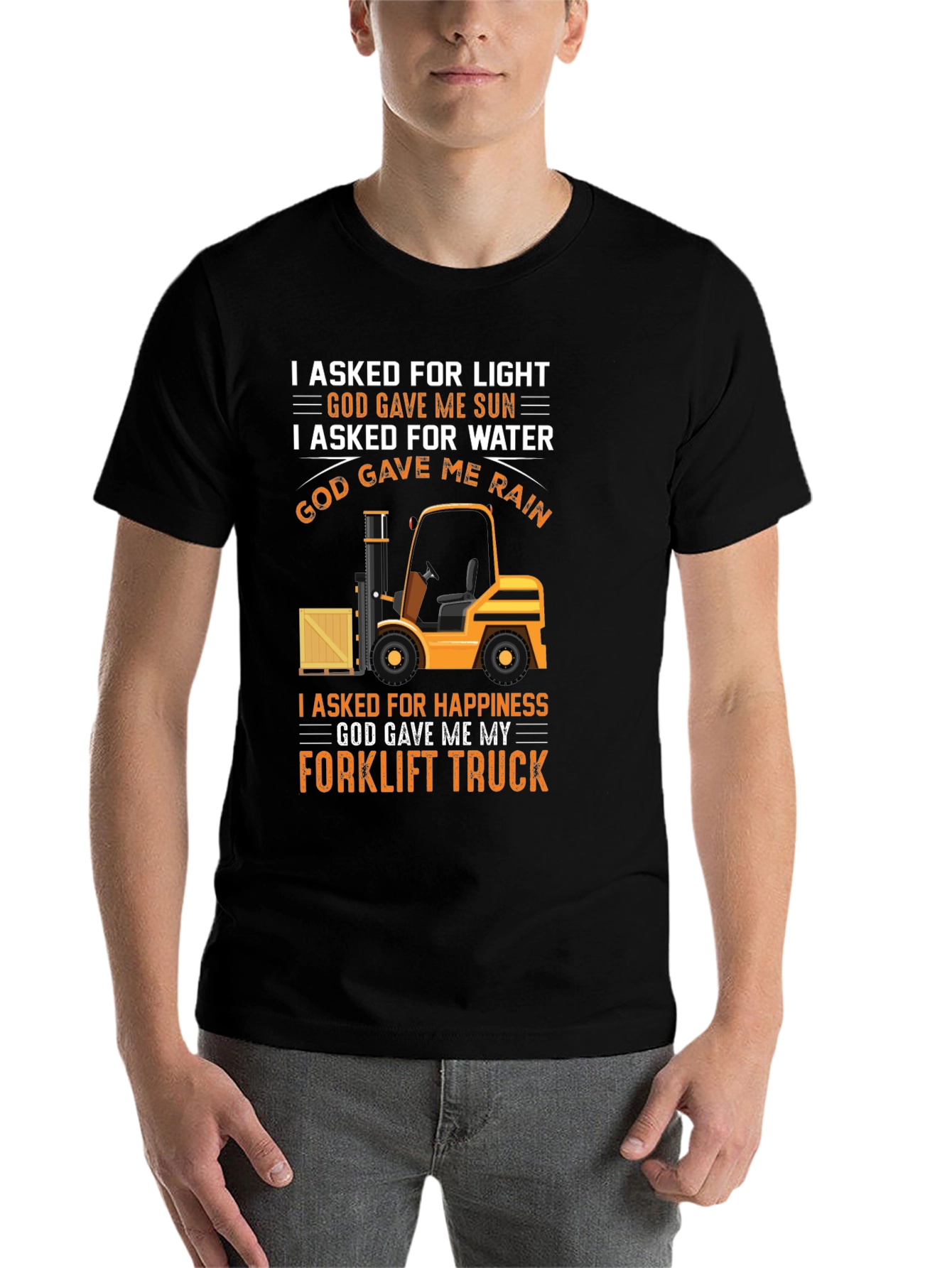 Black Forklift Truck T-Shirt - I Asked For Happiness view 7