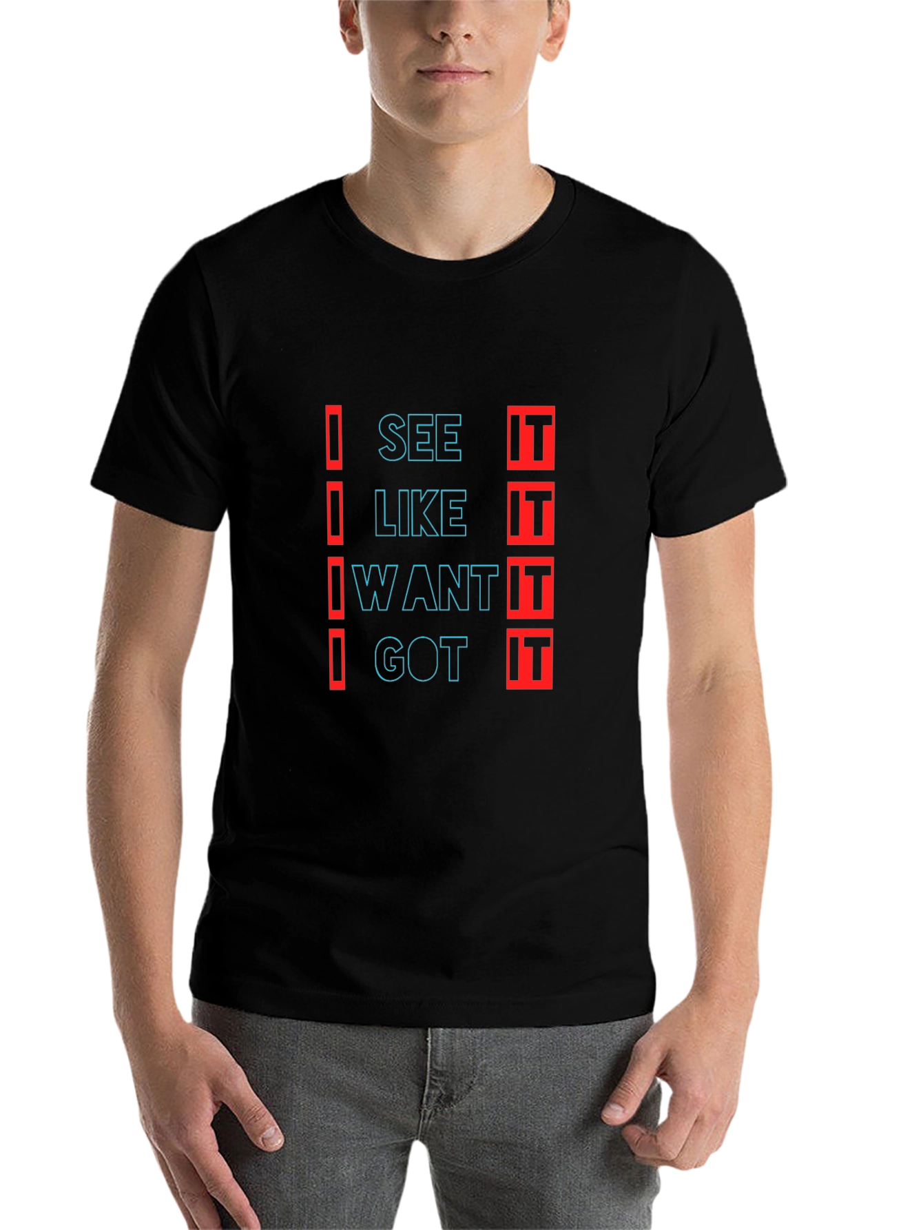 Black Trendy "I See It, I Like It, I Want It, I Got It" Black T-Shirt view 7