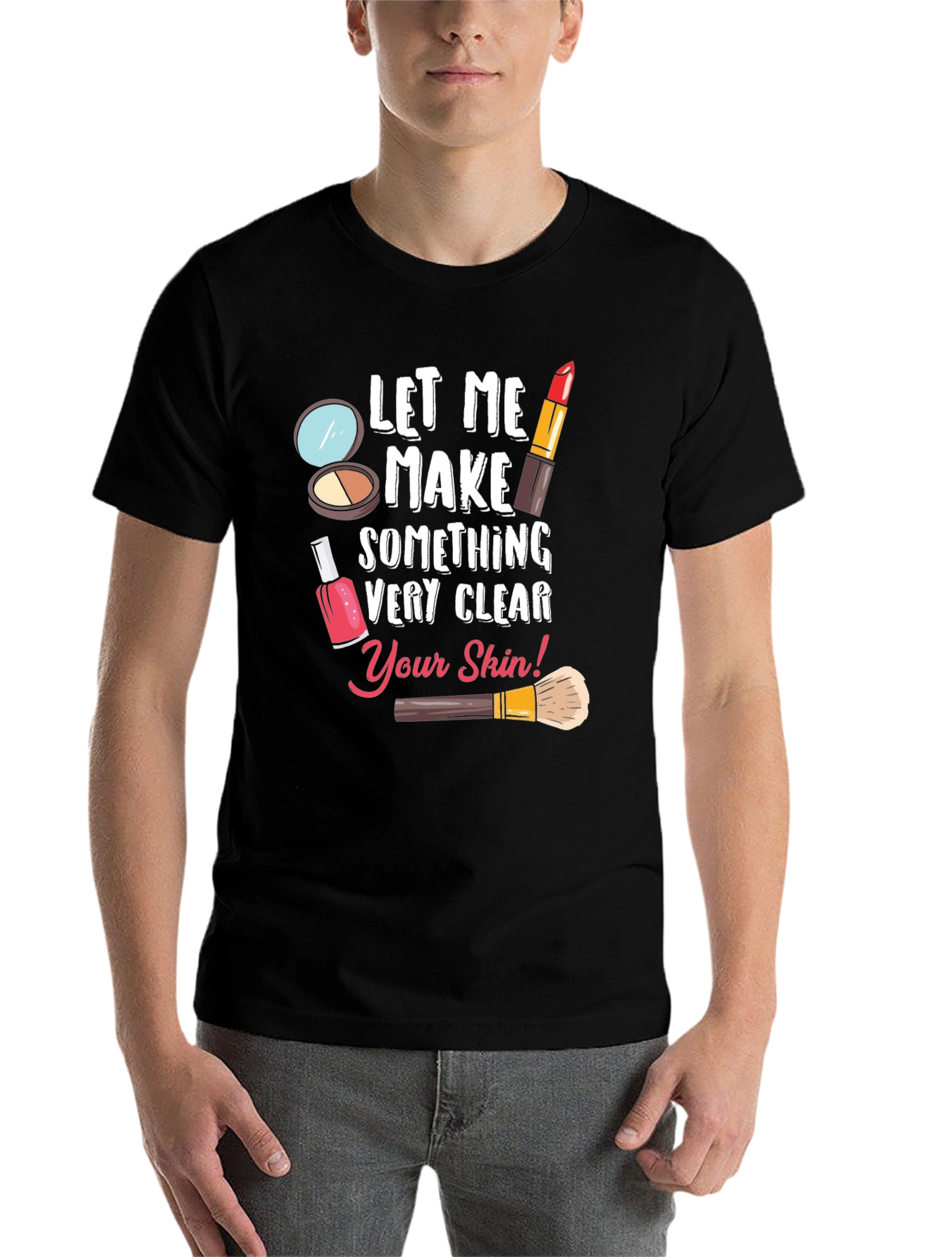 Black Makeup Artist T-Shirt - Let Me Make Something Very Clear view 7