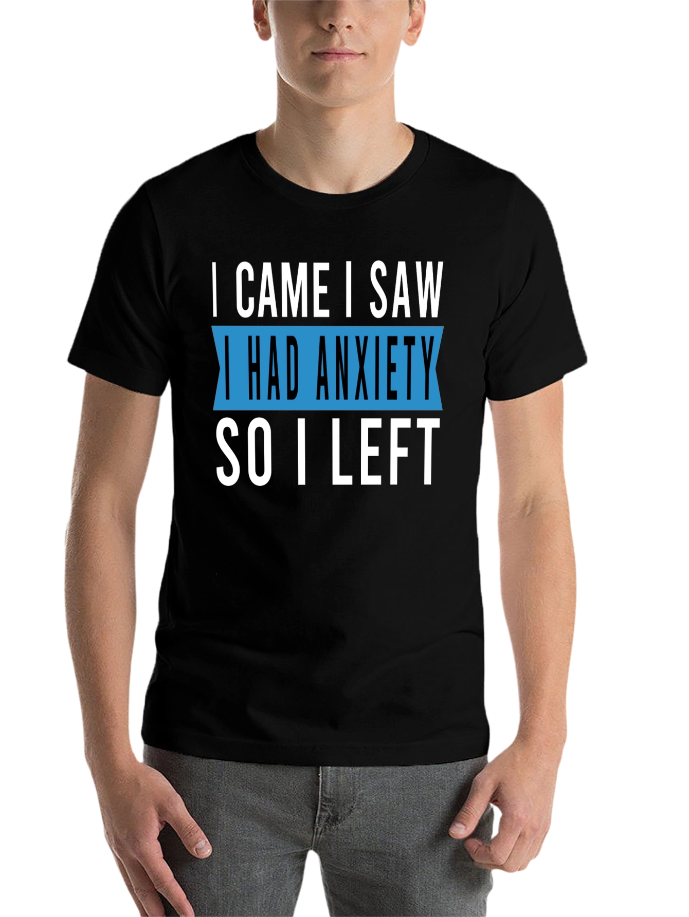 Black Anxiety T-Shirt - I Came I Saw I Had Anxiety So I Left view 7