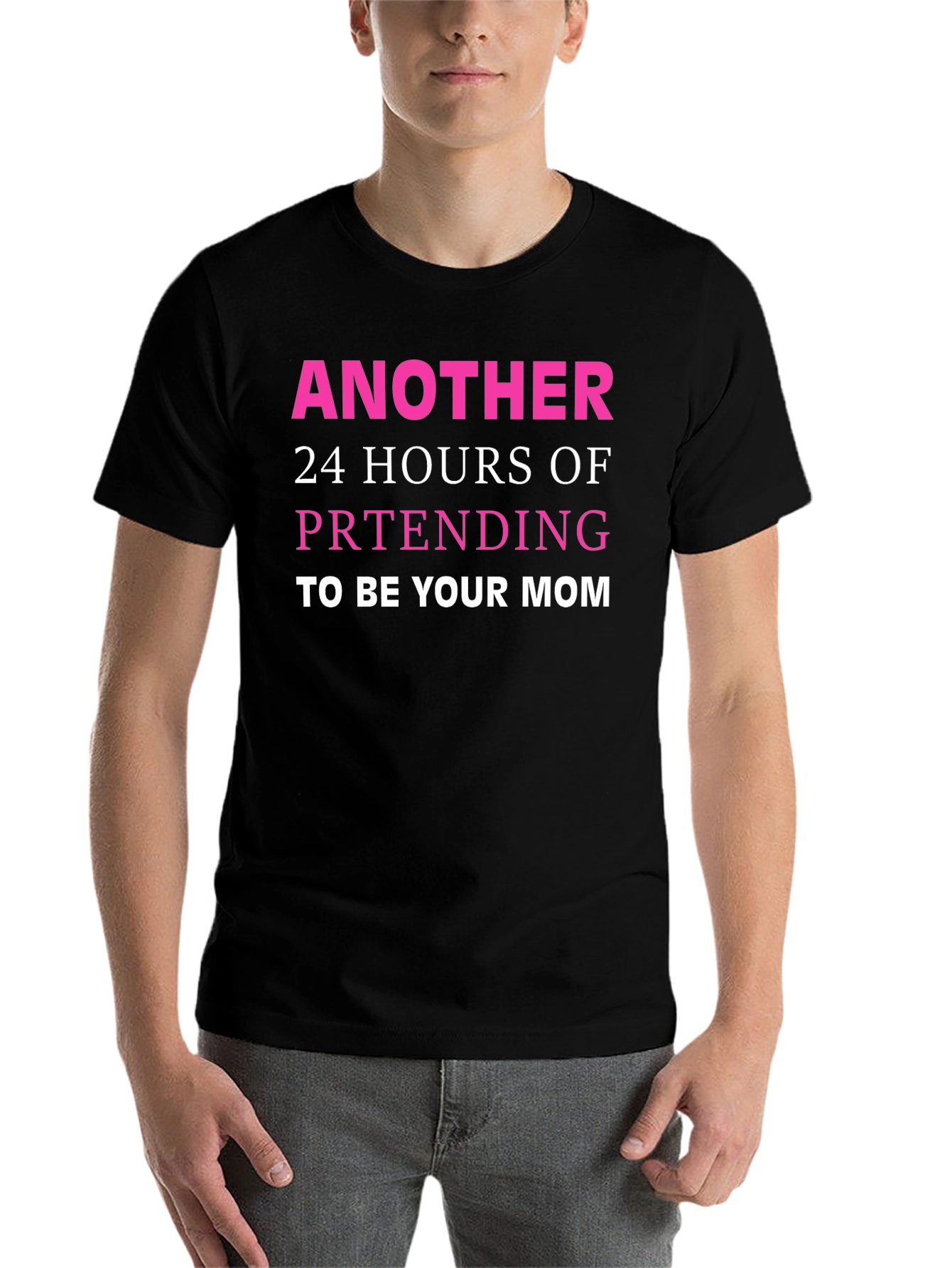 Black Funny Mom T-Shirt - Another 24 Hours Pretending view 7