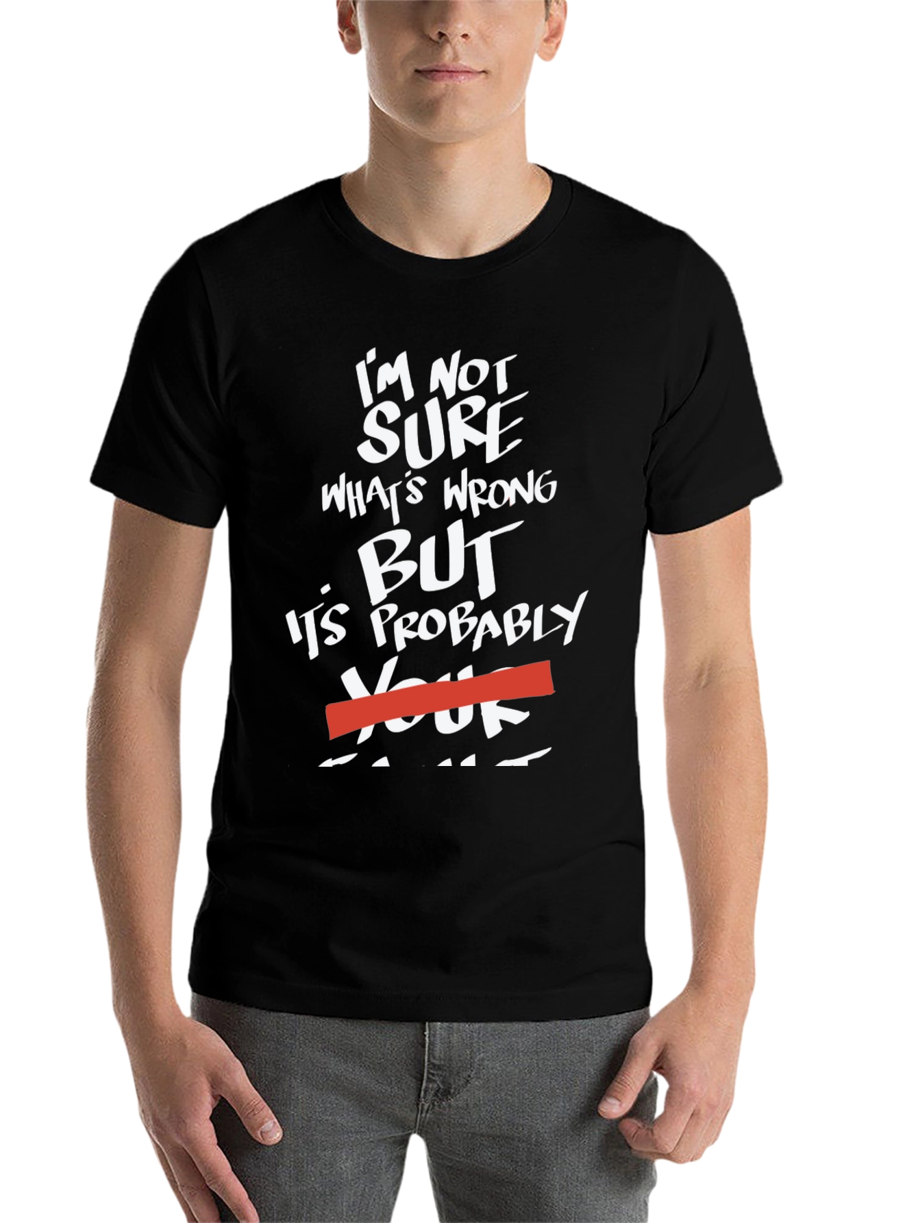 Black Funny Sarcastic Humor T-Shirt - "It's Probably Your Fault" view 7