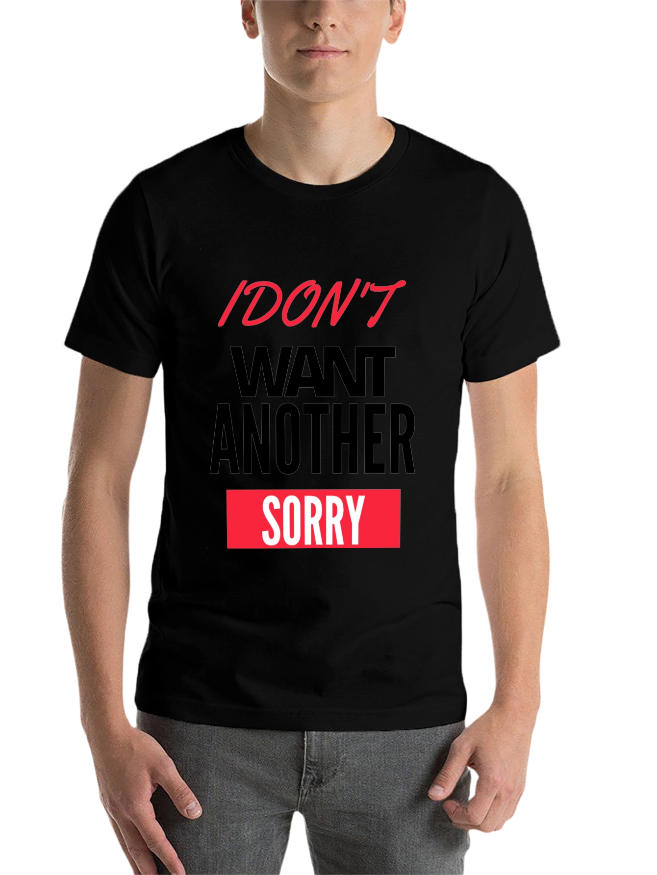 Black I Don't Want Another Sorry Graphic Tee view 7