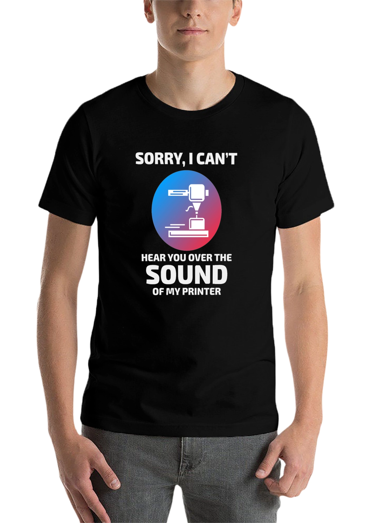 Black Funny 3D Printer T-Shirt - "Sorry, I Can't Hear You" view 7