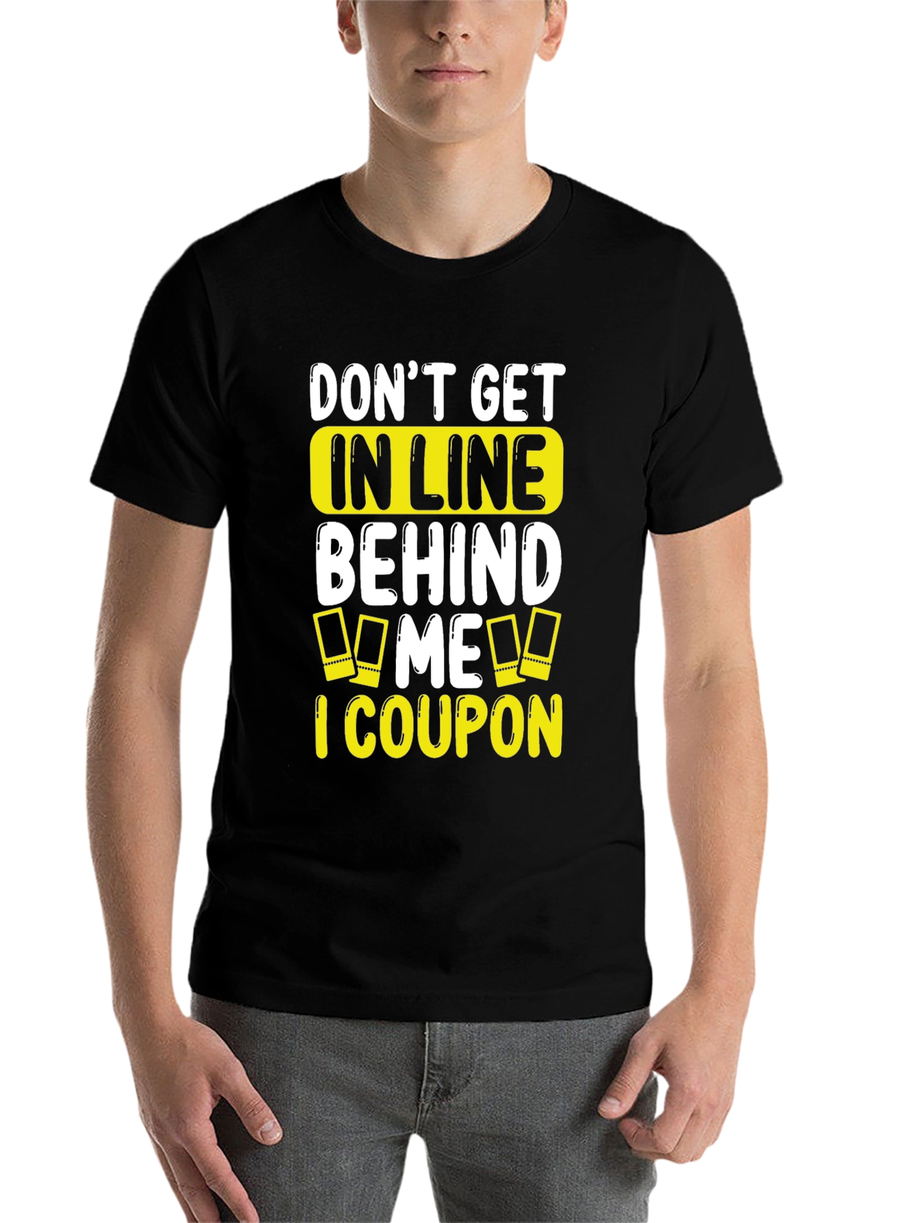 Funny Coupon T-Shirt: Don't Get In Line Behind Me! - 7