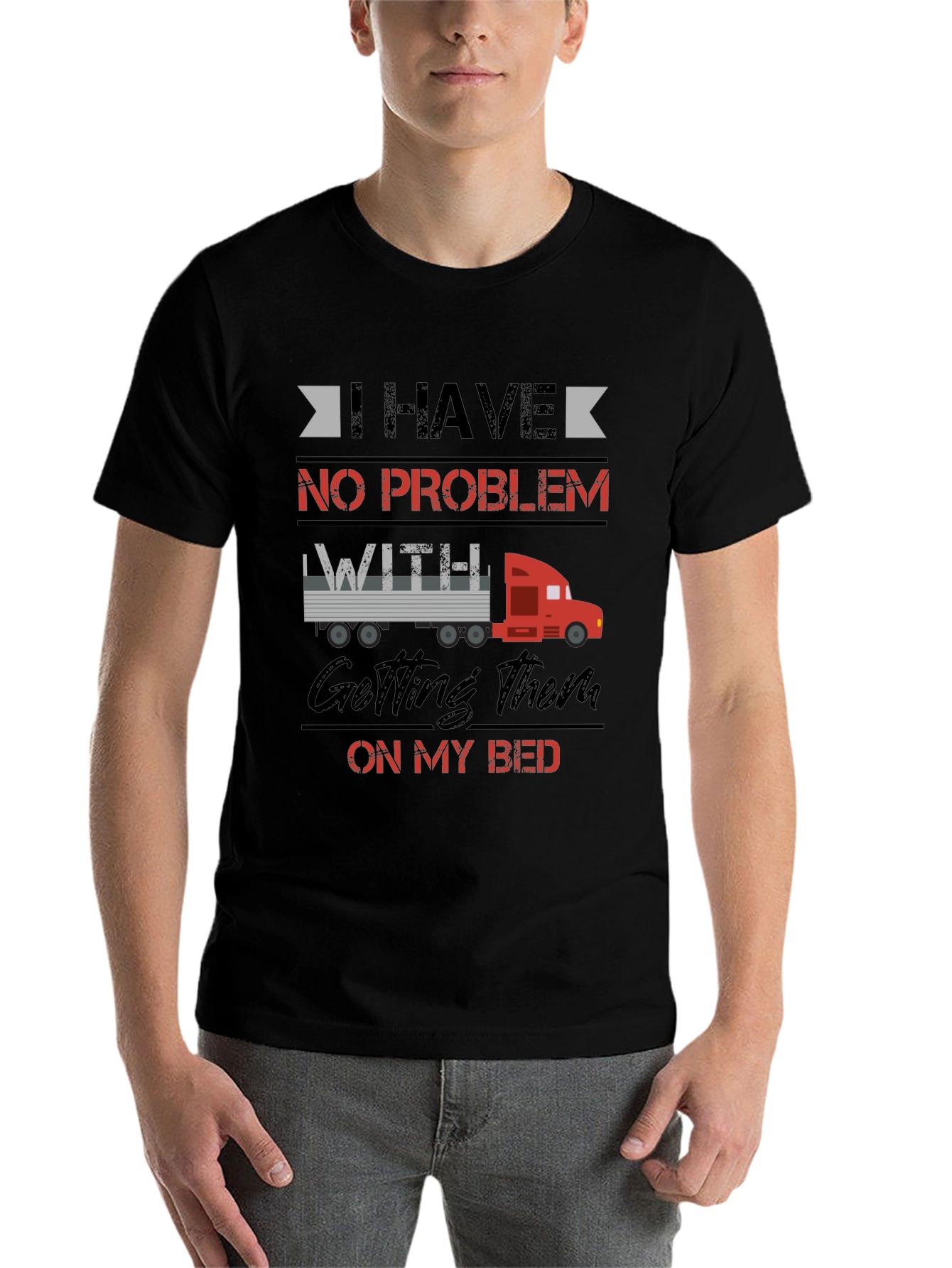 Black Trucker Bed Humor T-Shirt - I Have No Problem Getting Them On My Bed view 7