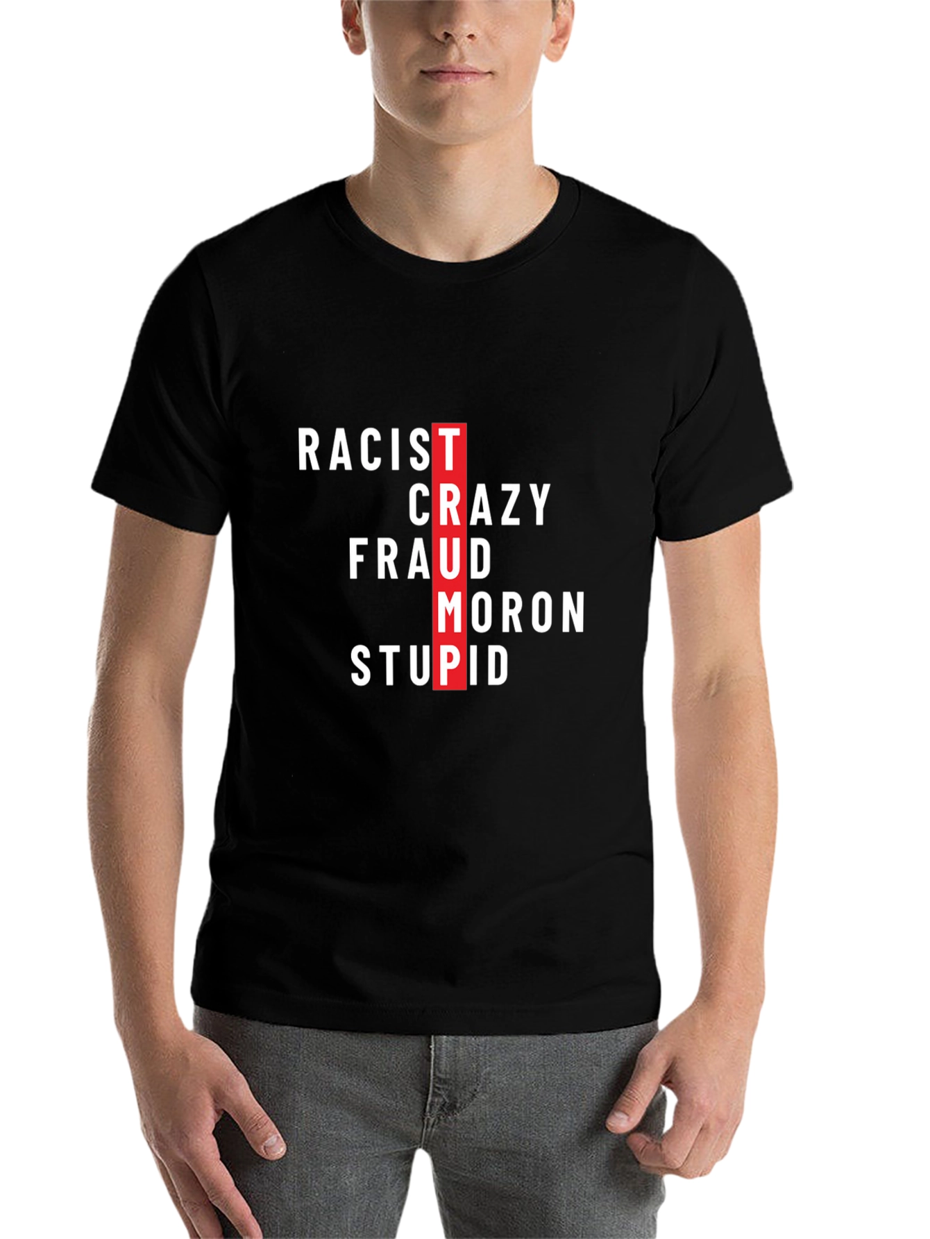 Anti-Trump T-Shirt - Racist Crazy Fraud Moron Stupid Black Tee - 7