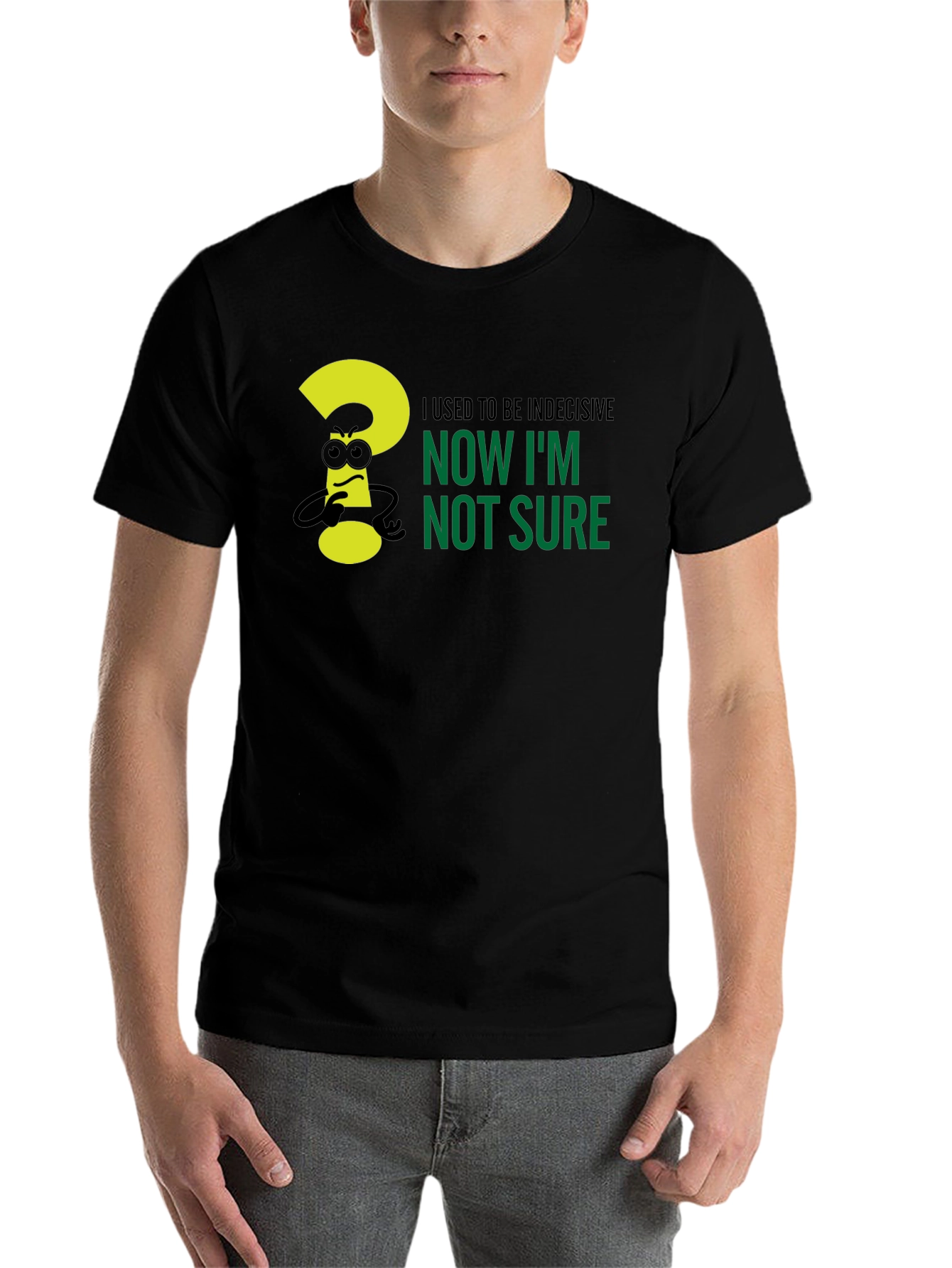Black Indecisive Humor T-Shirt - Now I'm Not Sure! view 7