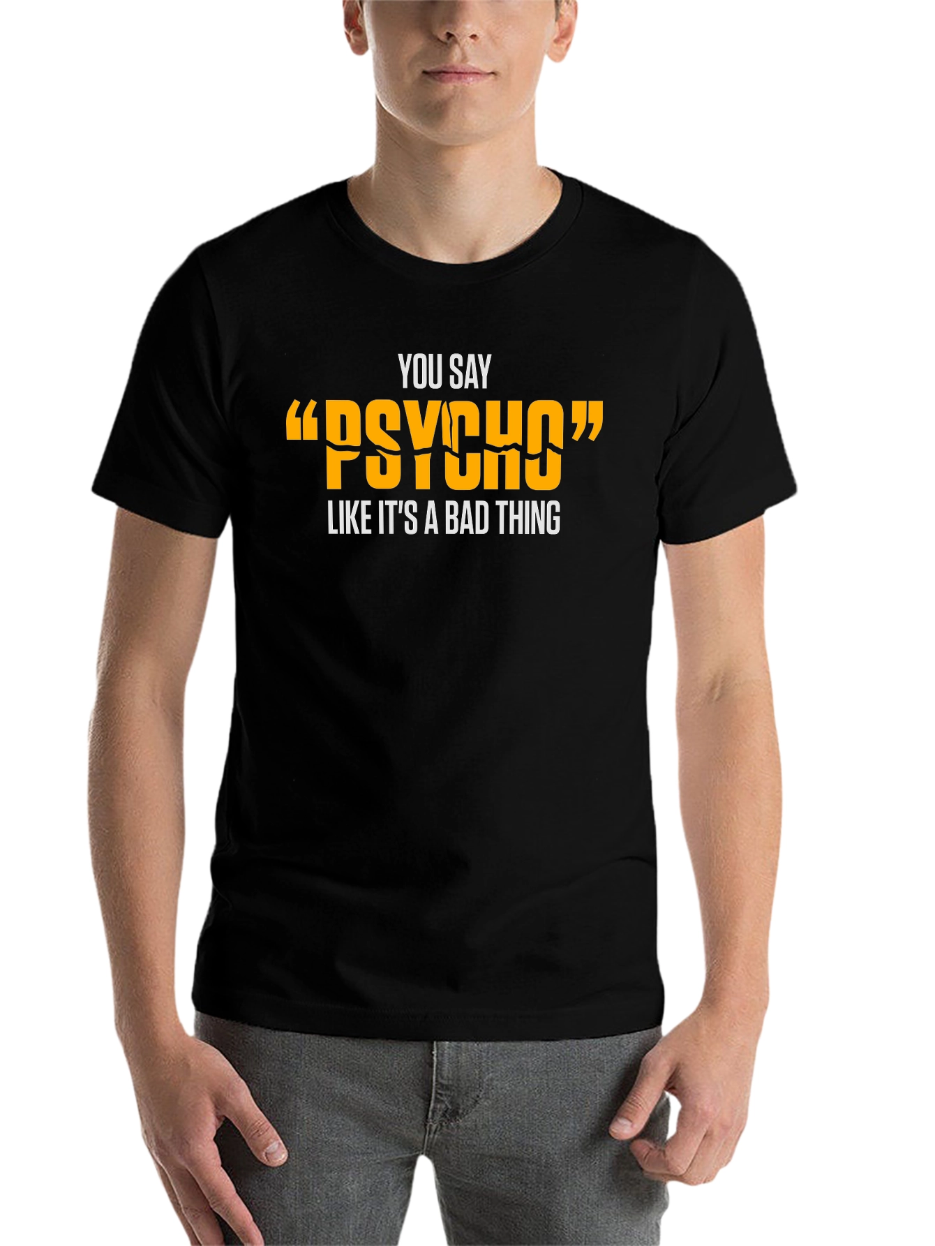 Black You Say "Psycho" T-Shirt - Funny Graphic Tee view 7
