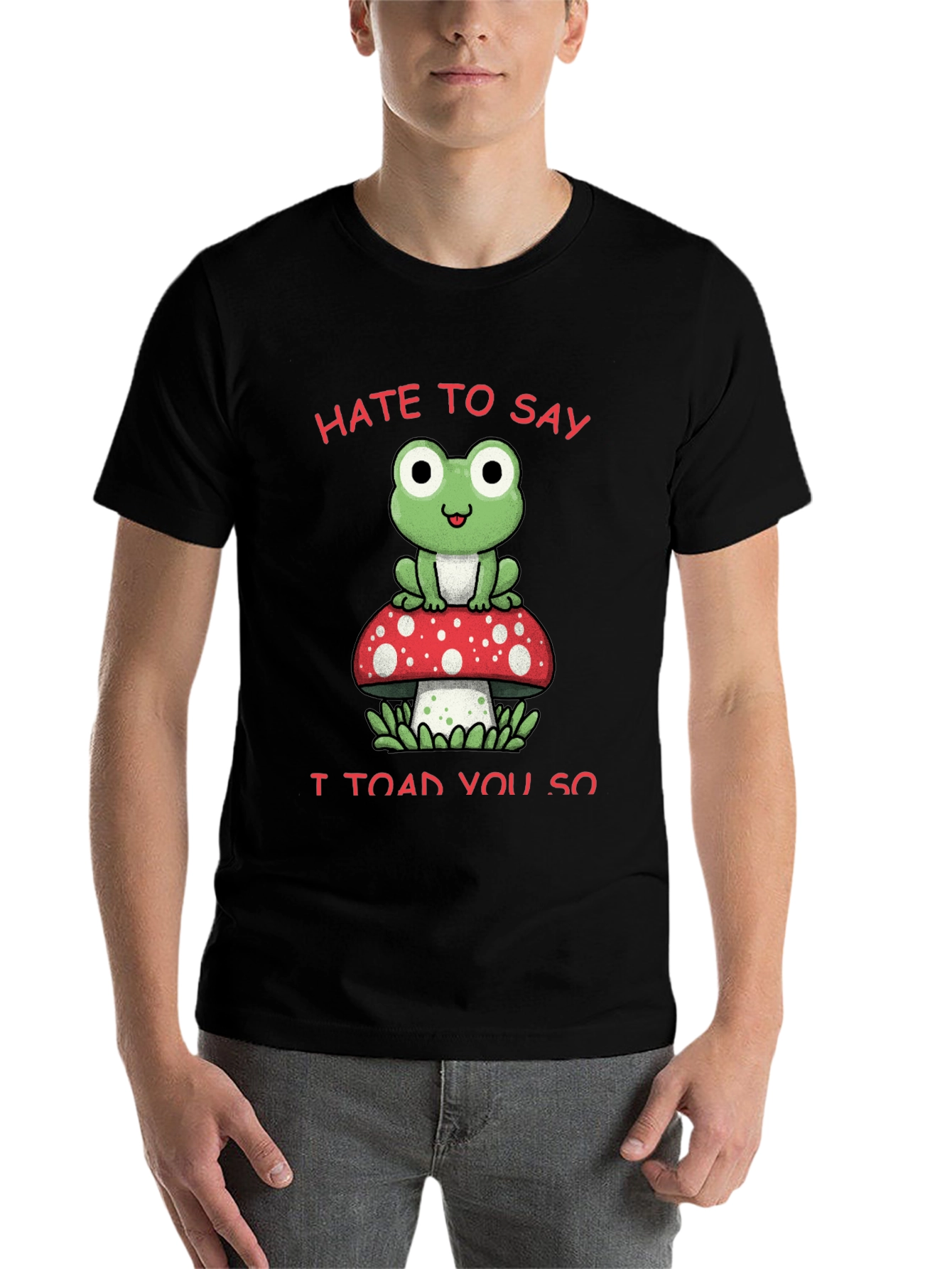 Black Hate to Say I Toad You So T-Shirt view 7