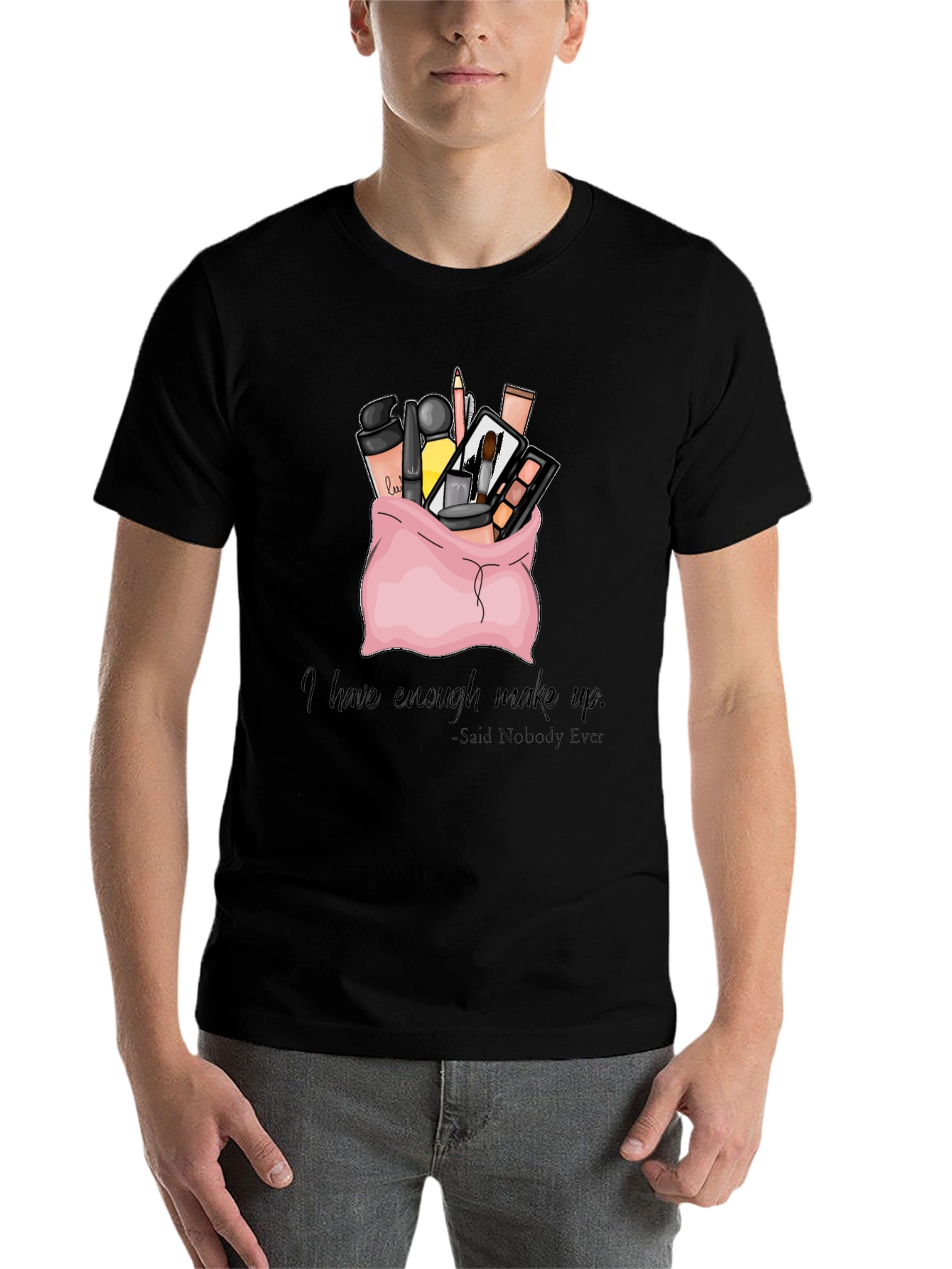 Black Makeup Bag T-Shirt: I Have Enough Makeup - Said Nobody Ever view 7
