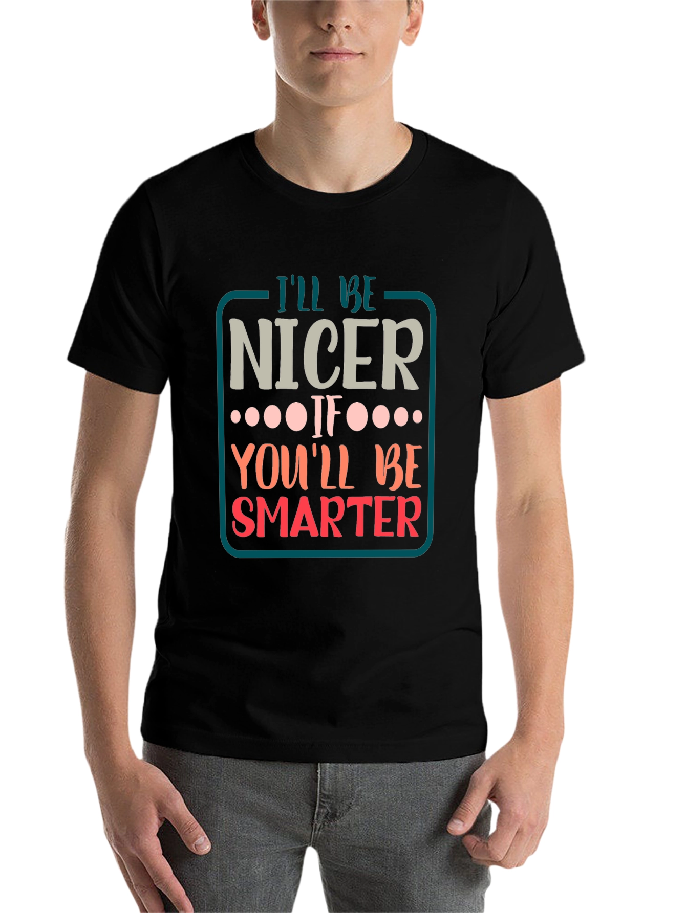Black Funny Sarcastic T-Shirt - I'll Be Nicer If... view 7