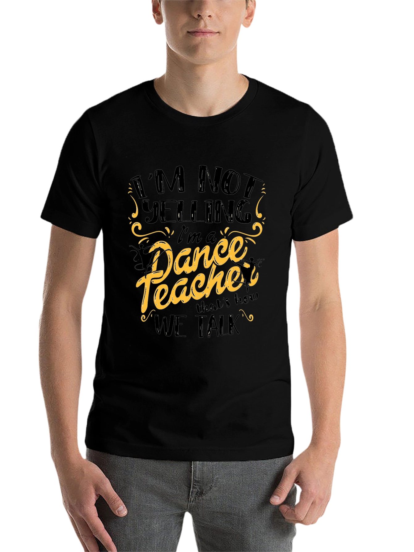 Black I'm Not Yelling I'm a Dance Teacher Black T-Shirt view 7