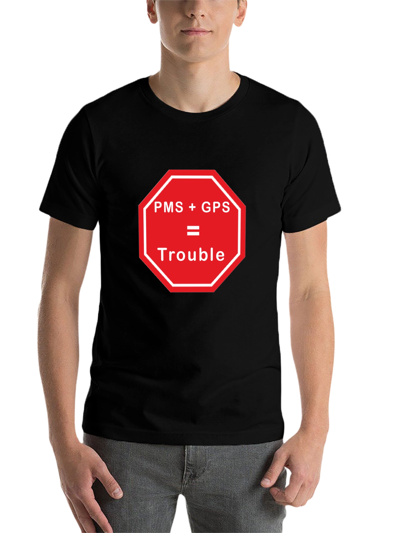 Black PMS + GPS = Trouble Funny Graphic T-Shirt view 7