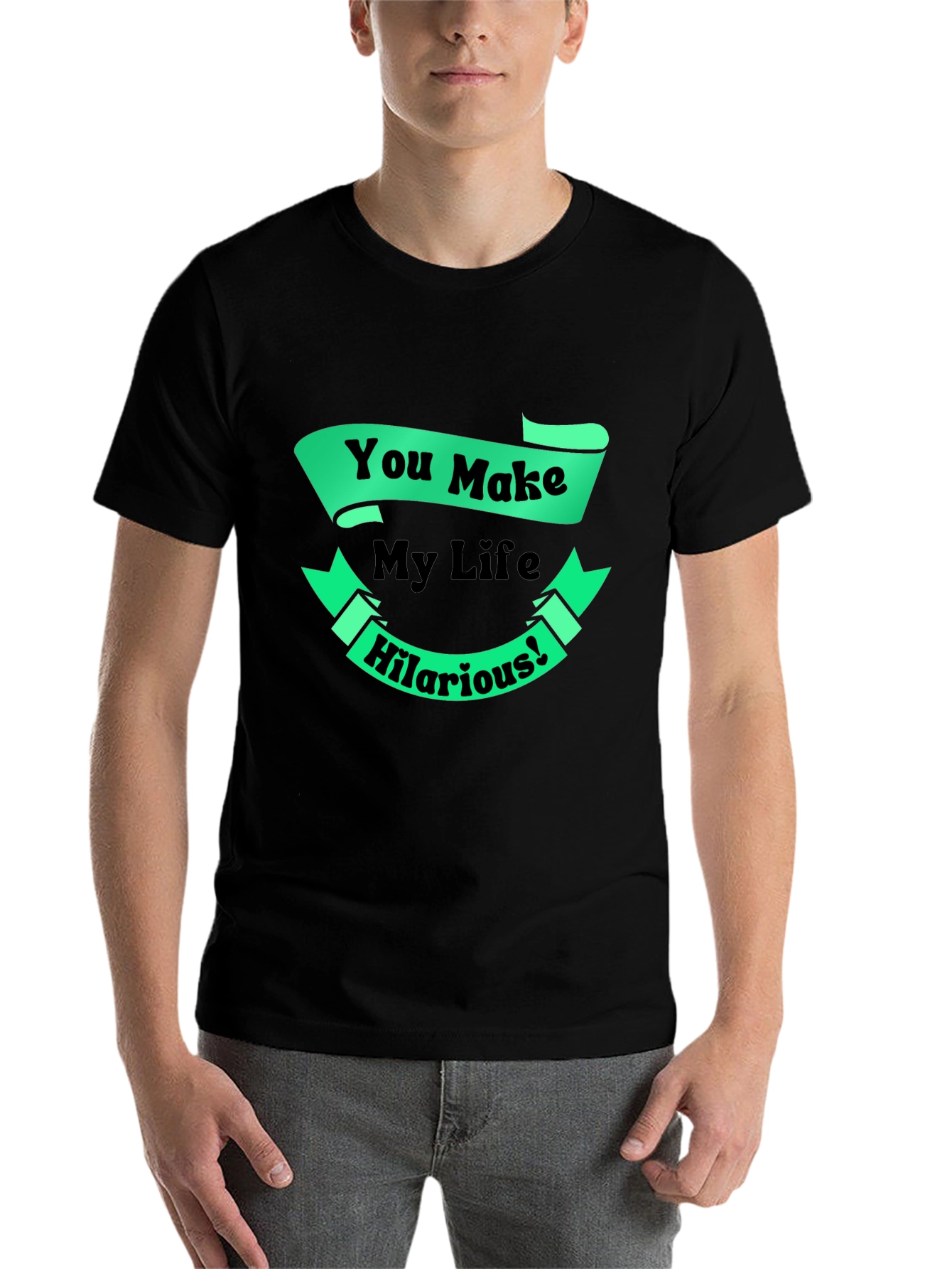 Black Funny You Make My Life Hilarious Graphic T-Shirt view 7