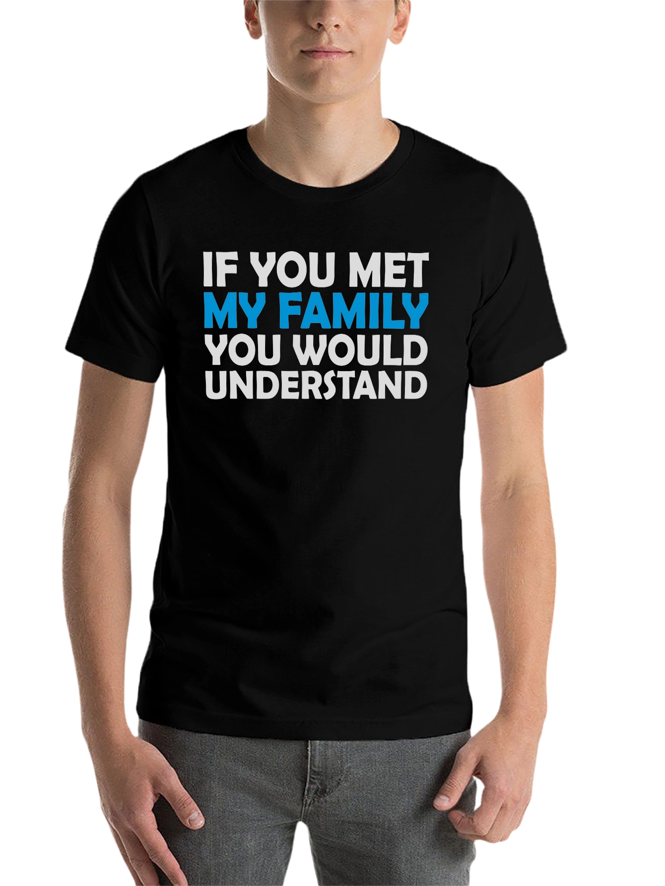 Black Funny Family T-Shirt - "If You Met My Family You Would Understand" view 7