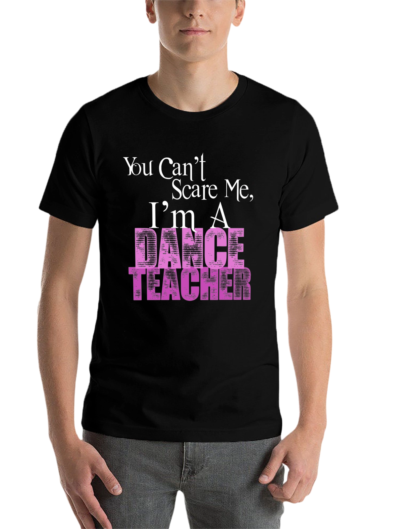 Black Dance Teacher T-Shirt - You Can't Scare Me view 7