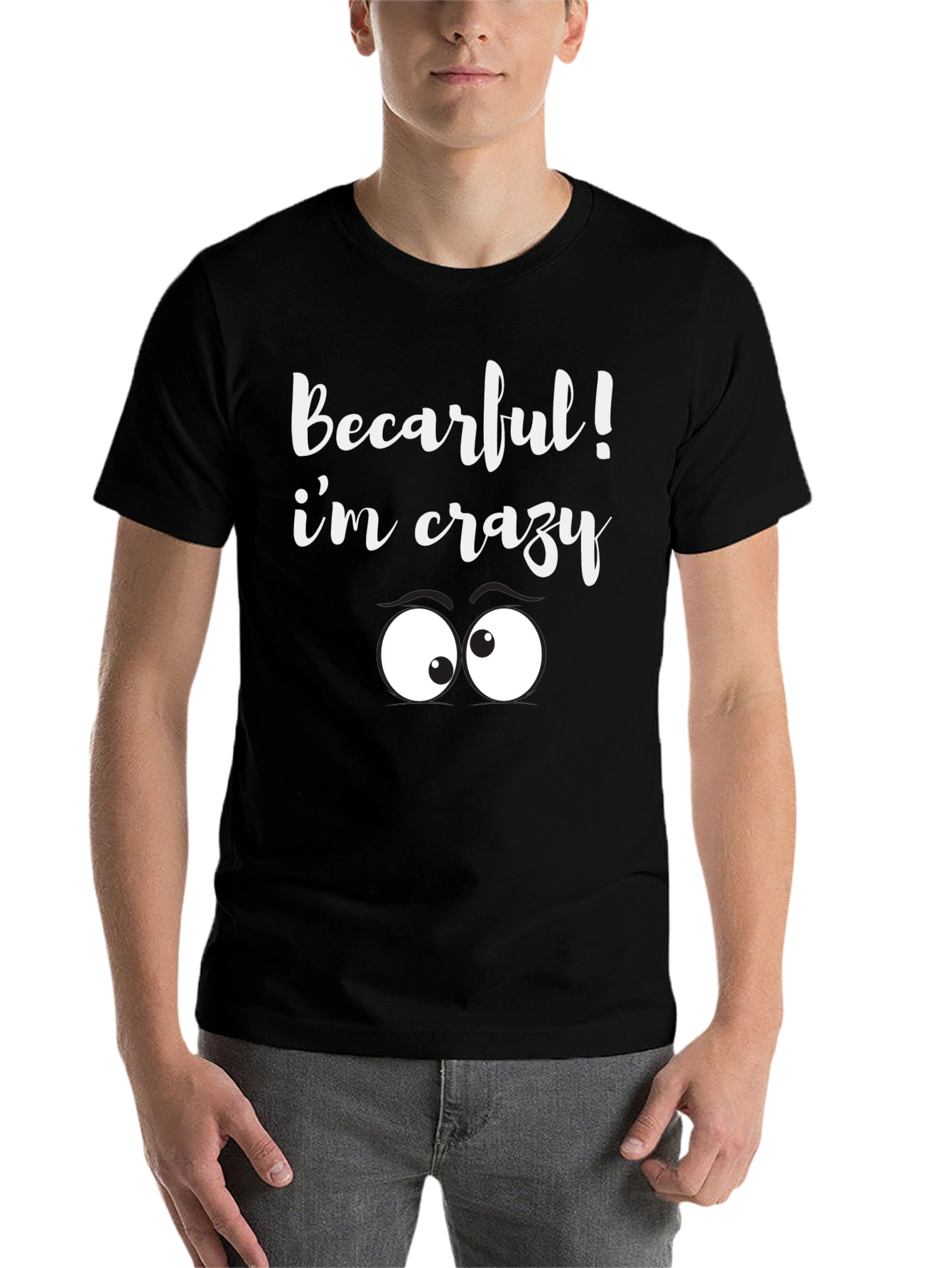 Black Becarful I'm Crazy Tee - Funny Graphic T-Shirt view 7