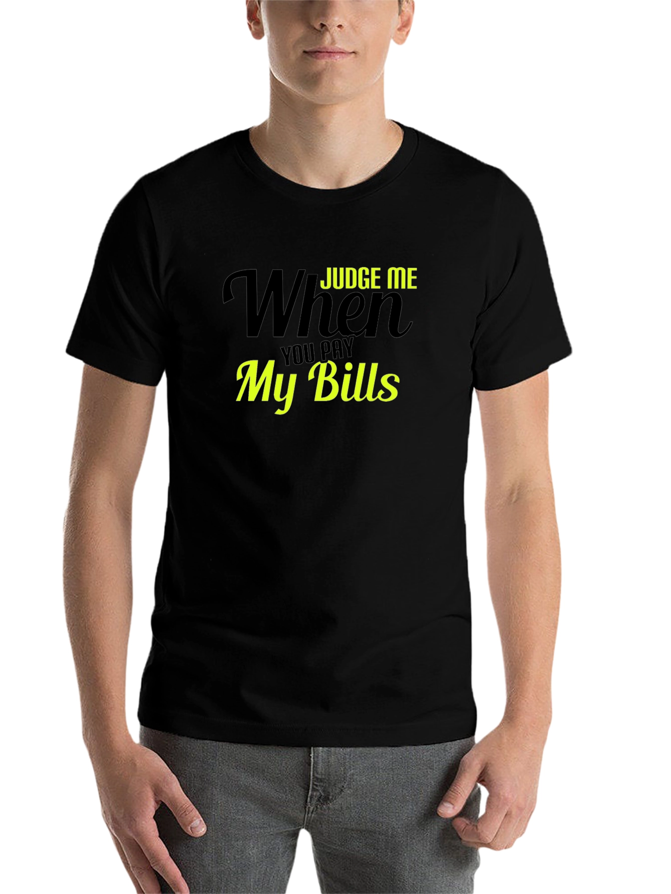 Judge Me When You Pay My Bills T-Shirt - 7